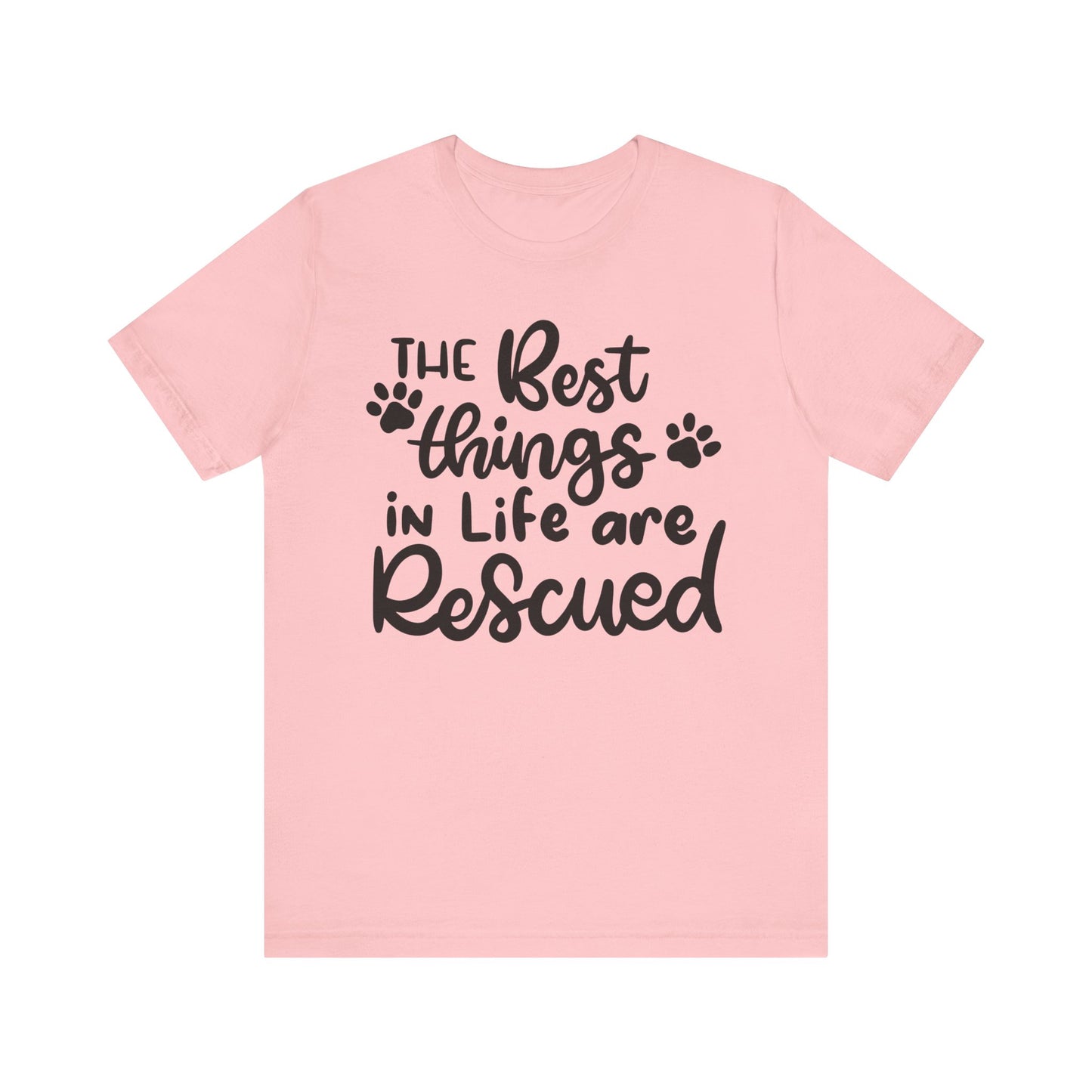 The Best Things In Life Are Rescued T-Shirt