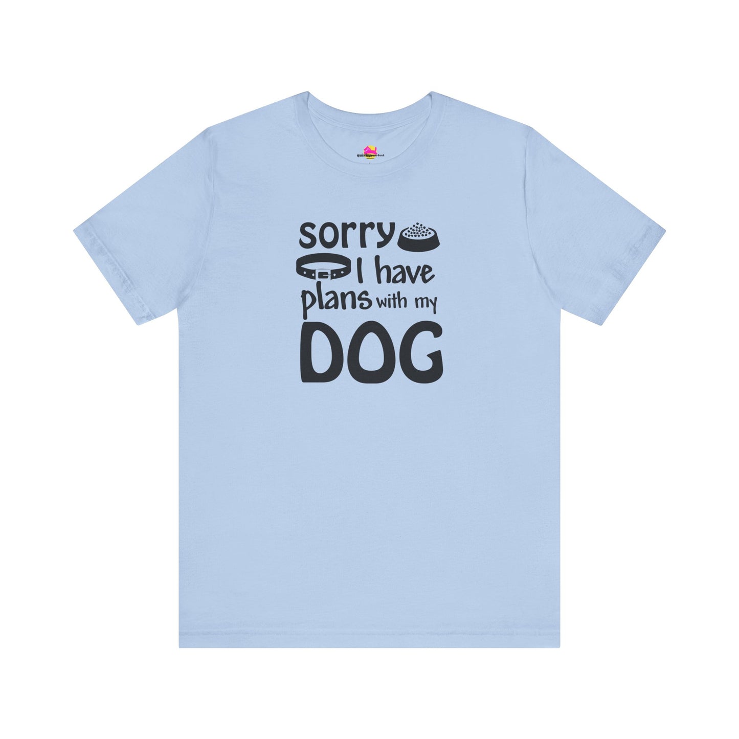 Sorry I Have Plans With My Dog T-Shirt