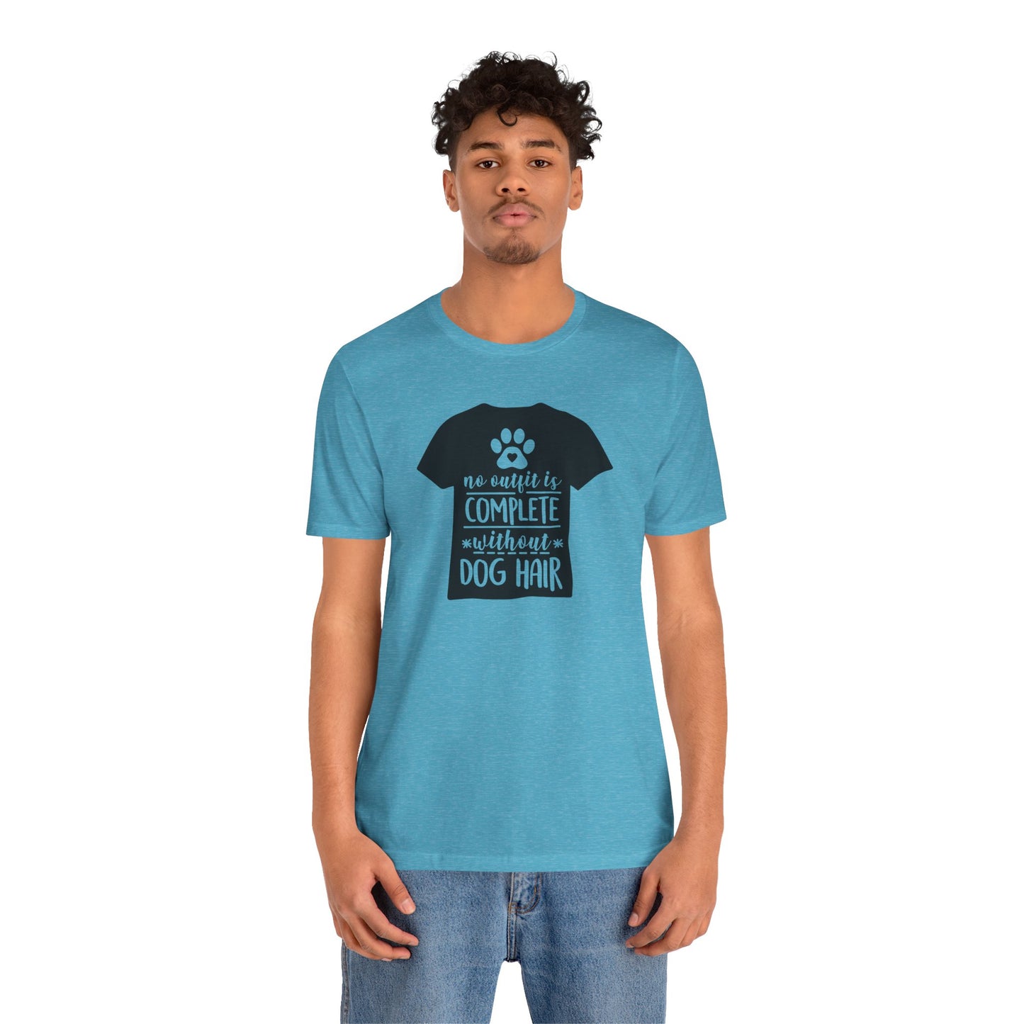 No Outfit Is Complete Without Dog Hair T-Shirt