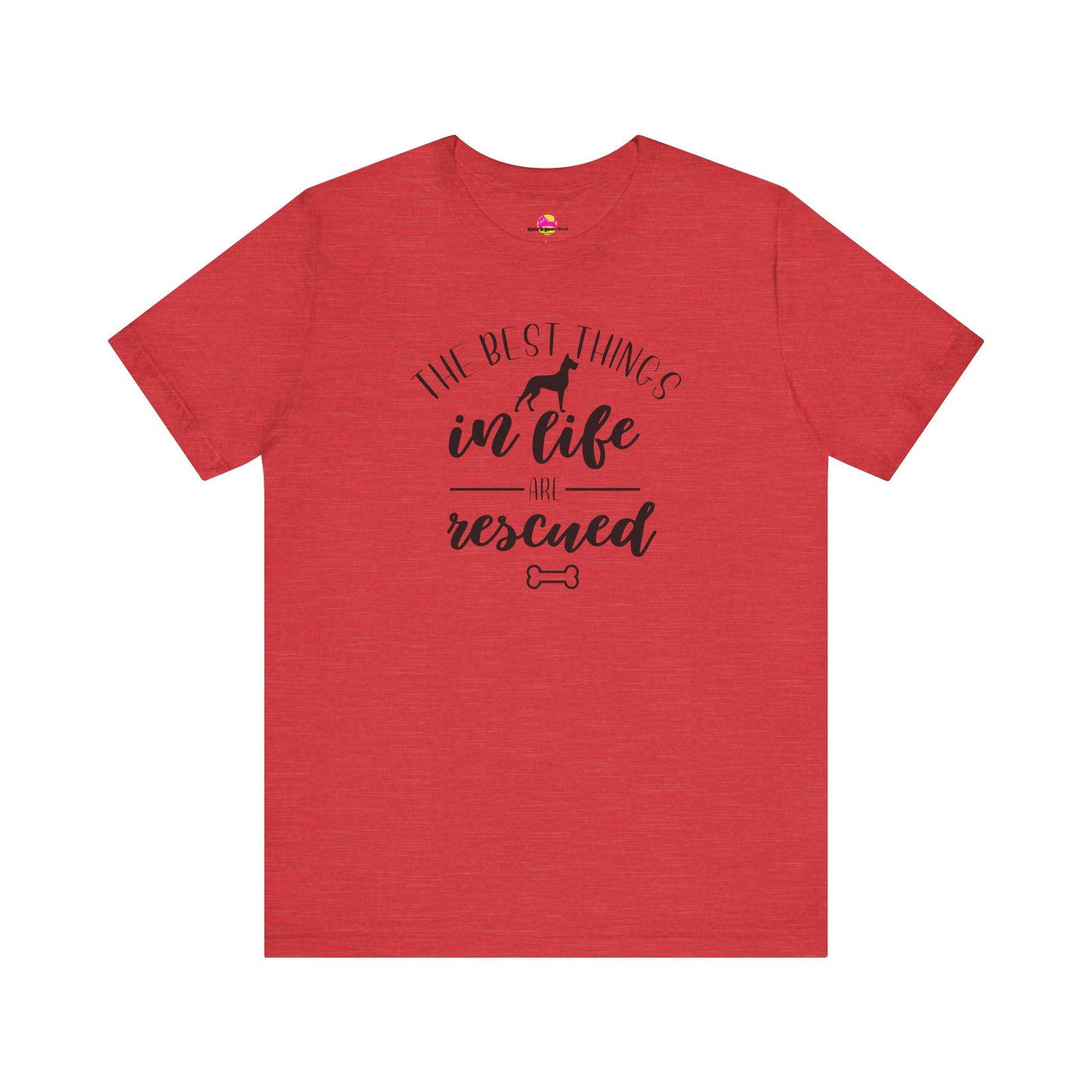 The Best Things In Life Are Rescued T-Shirt