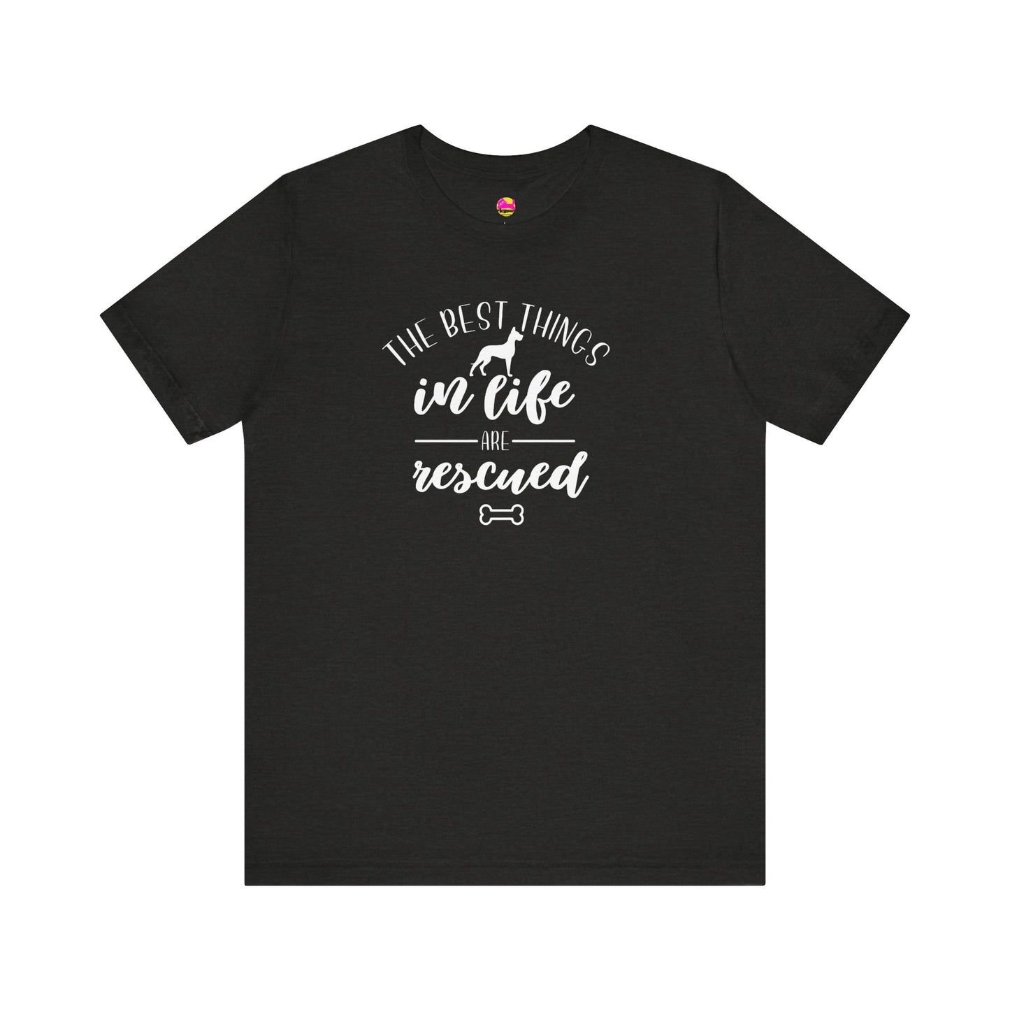 The Best Things In Life Are Rescued T-Shirt