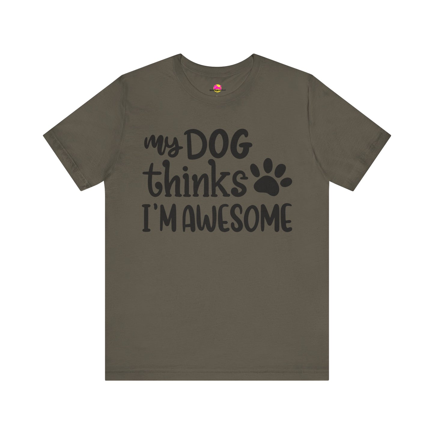 My Dog Thinks I'm Awesome T-Shirt