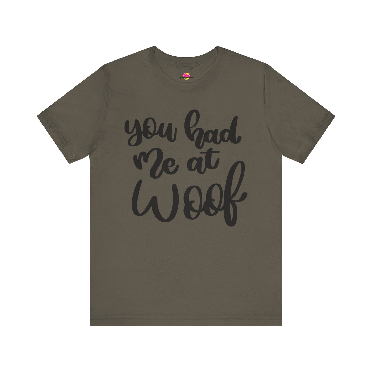 You Had Me At Woof T-Shirt