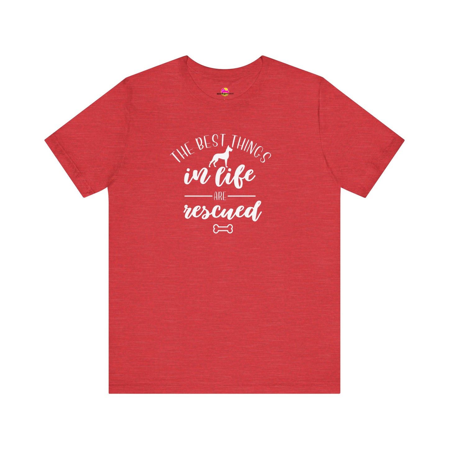 The Best Things In Life Are Rescued T-Shirt