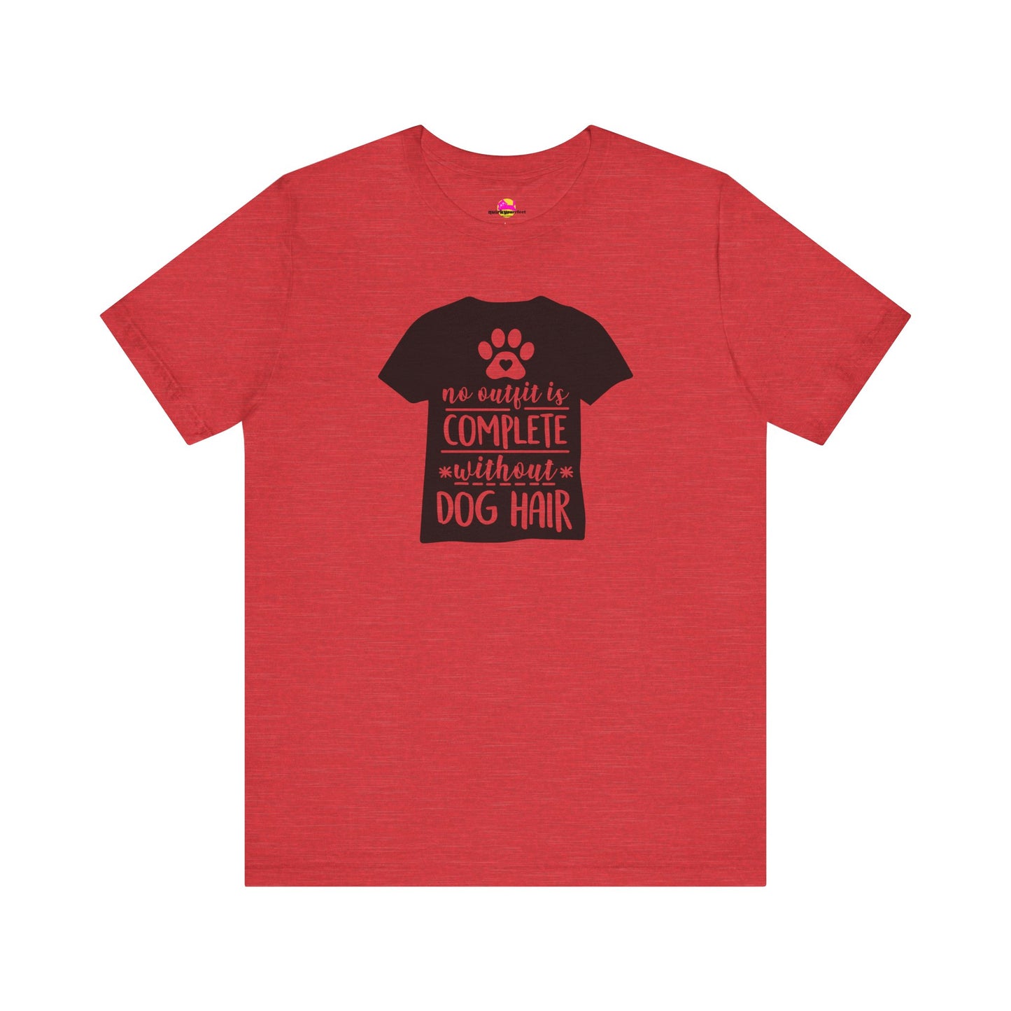 No Outfit Is Complete Without Dog Hair T-Shirt