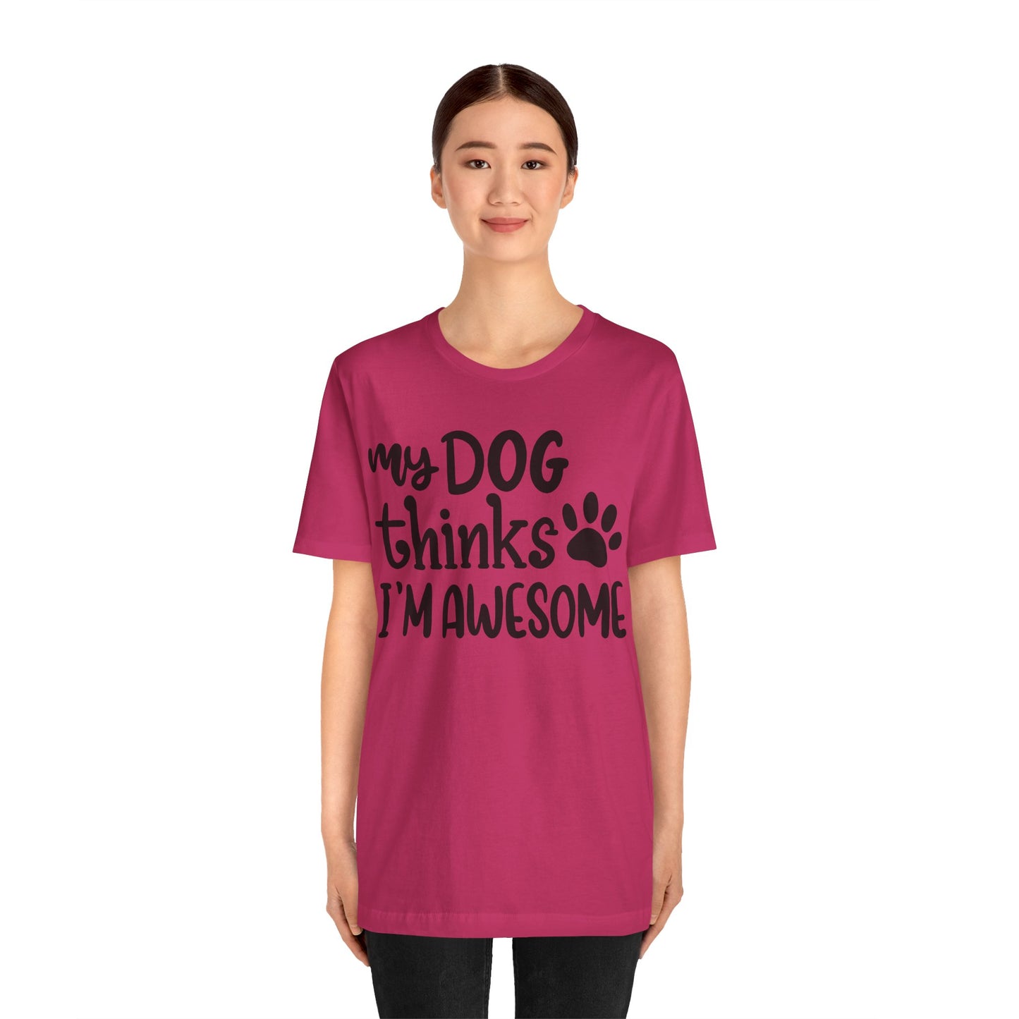 My Dog Thinks I'm Awesome T-Shirt
