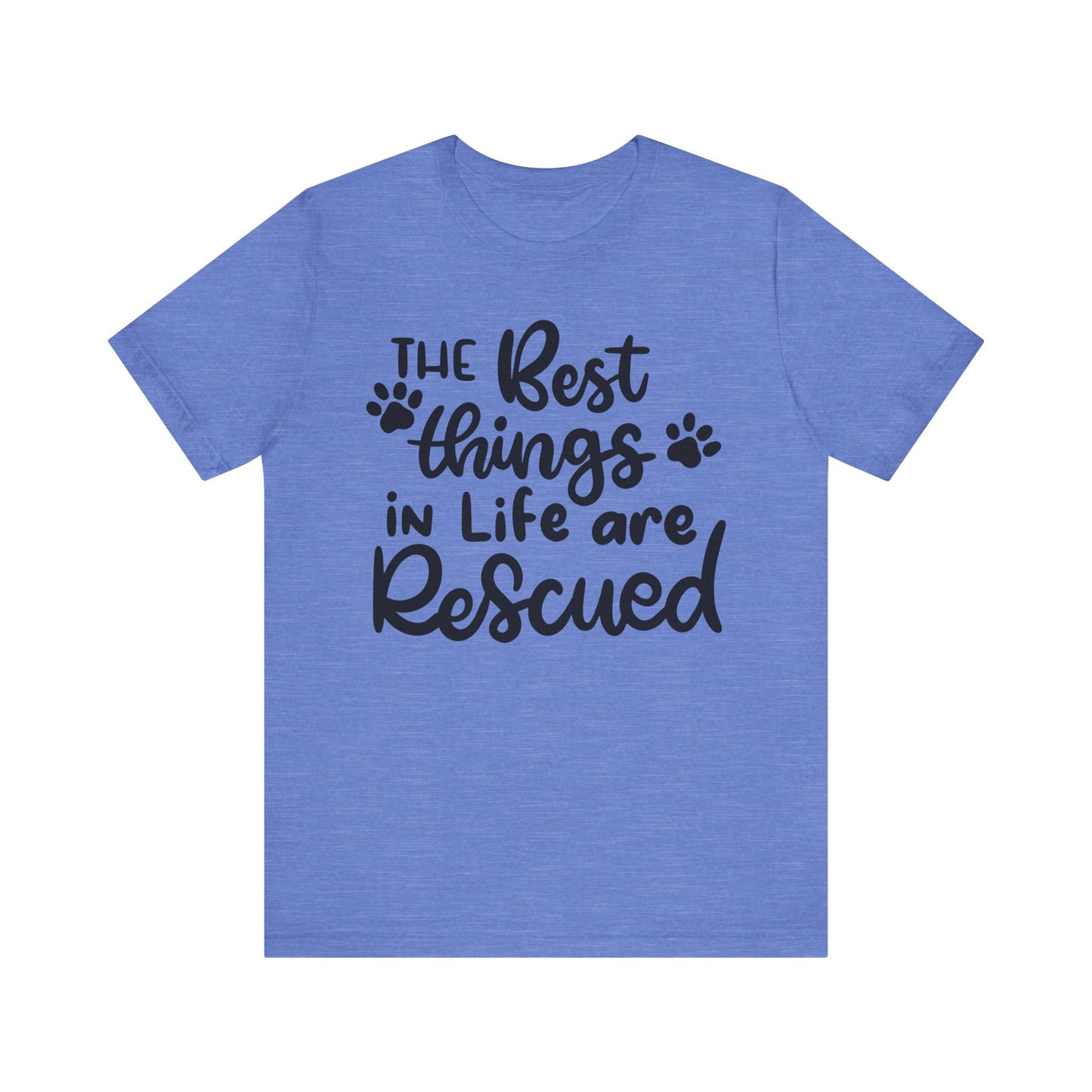 The Best Things In Life Are Rescued T-Shirt
