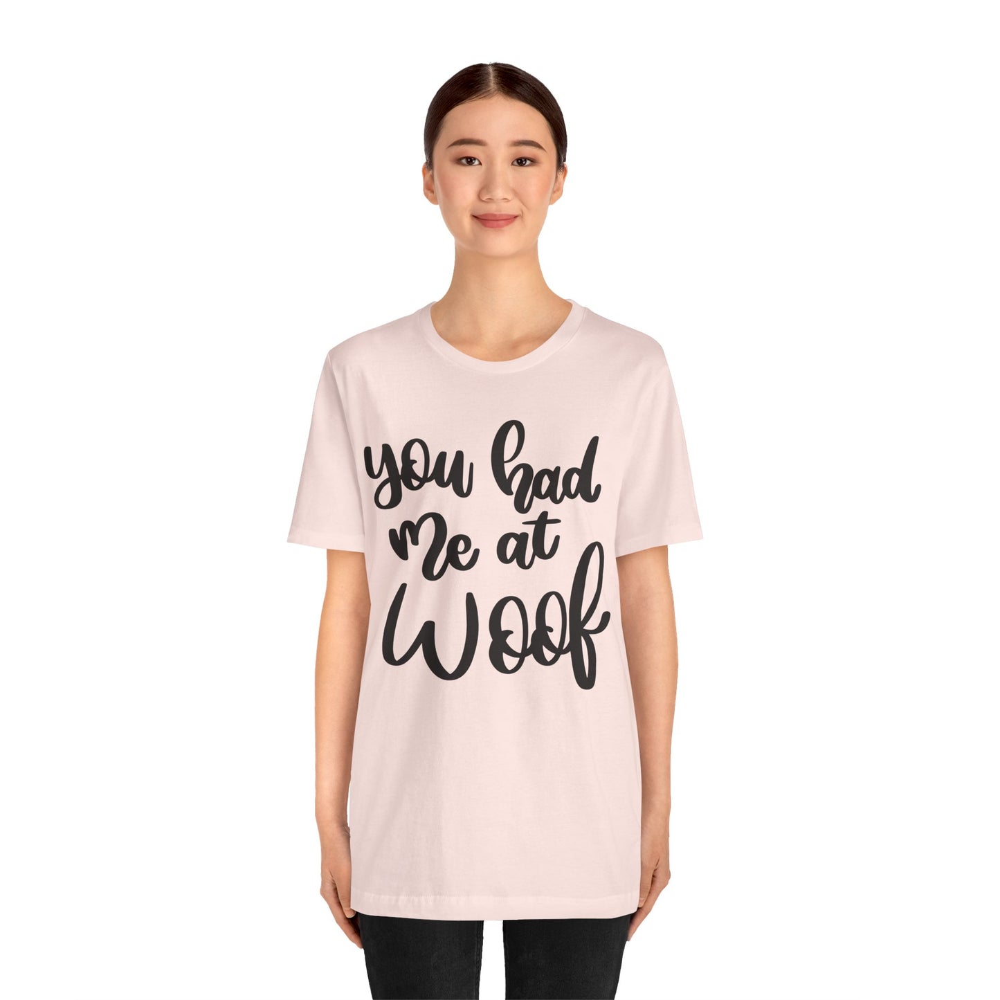 You Had Me At Woof T-Shirt