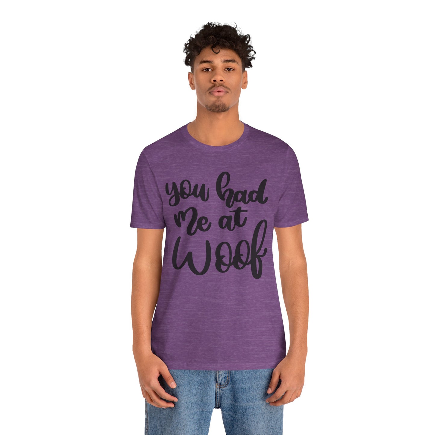 You Had Me At Woof T-Shirt