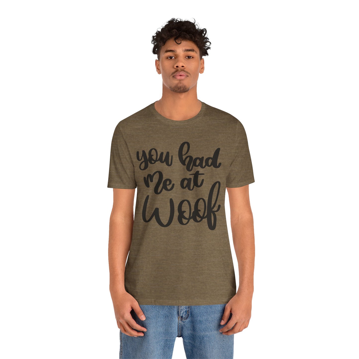 You Had Me At Woof T-Shirt