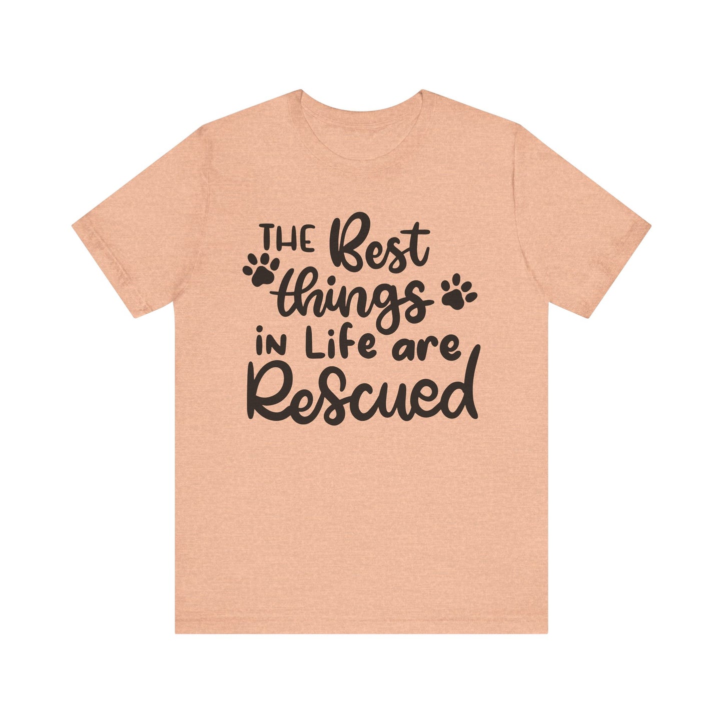 The Best Things In Life Are Rescued T-Shirt