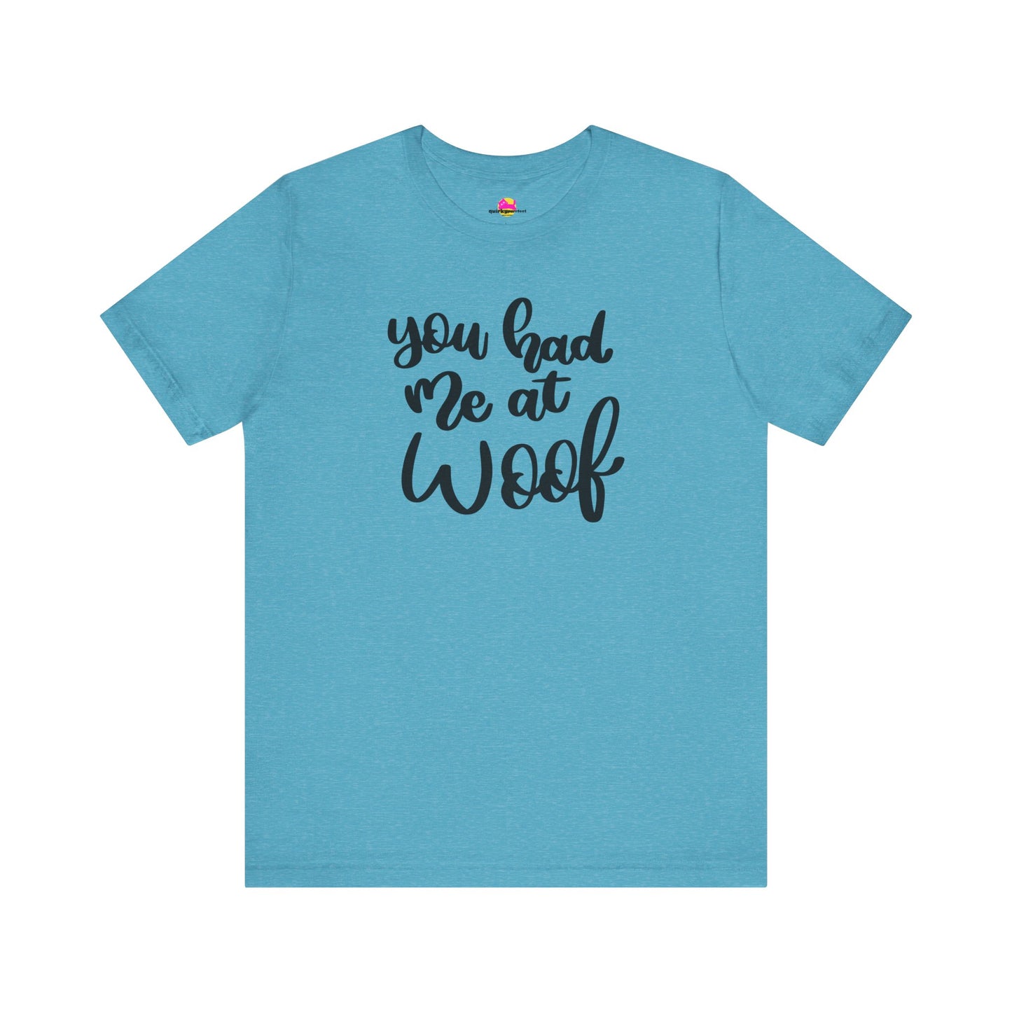 You Had Me At Woof T-Shirt