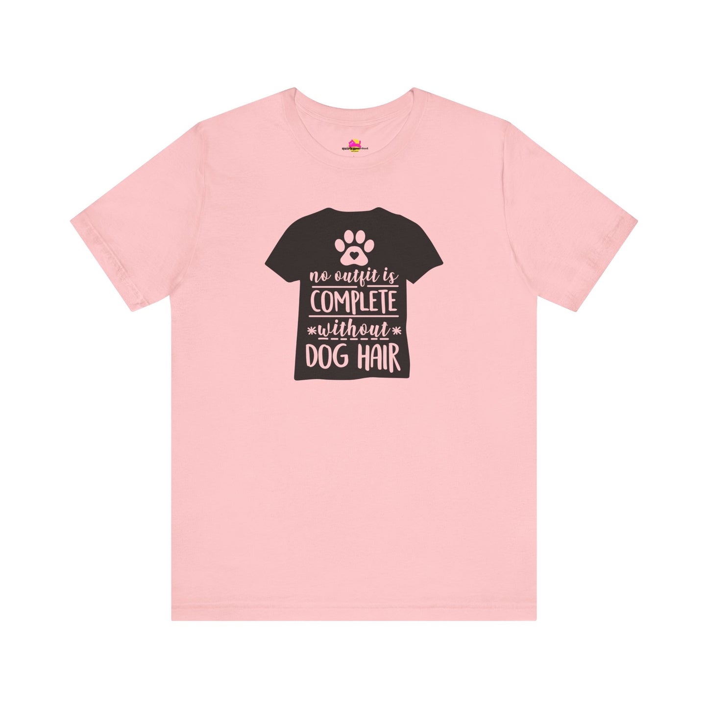 No Outfit Is Complete Without Dog Hair T-Shirt