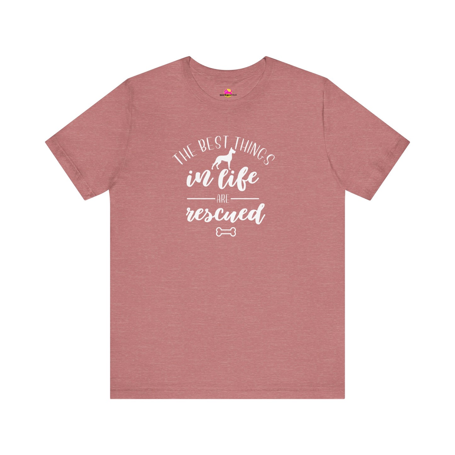 The Best Things In Life Are Rescued T-Shirt