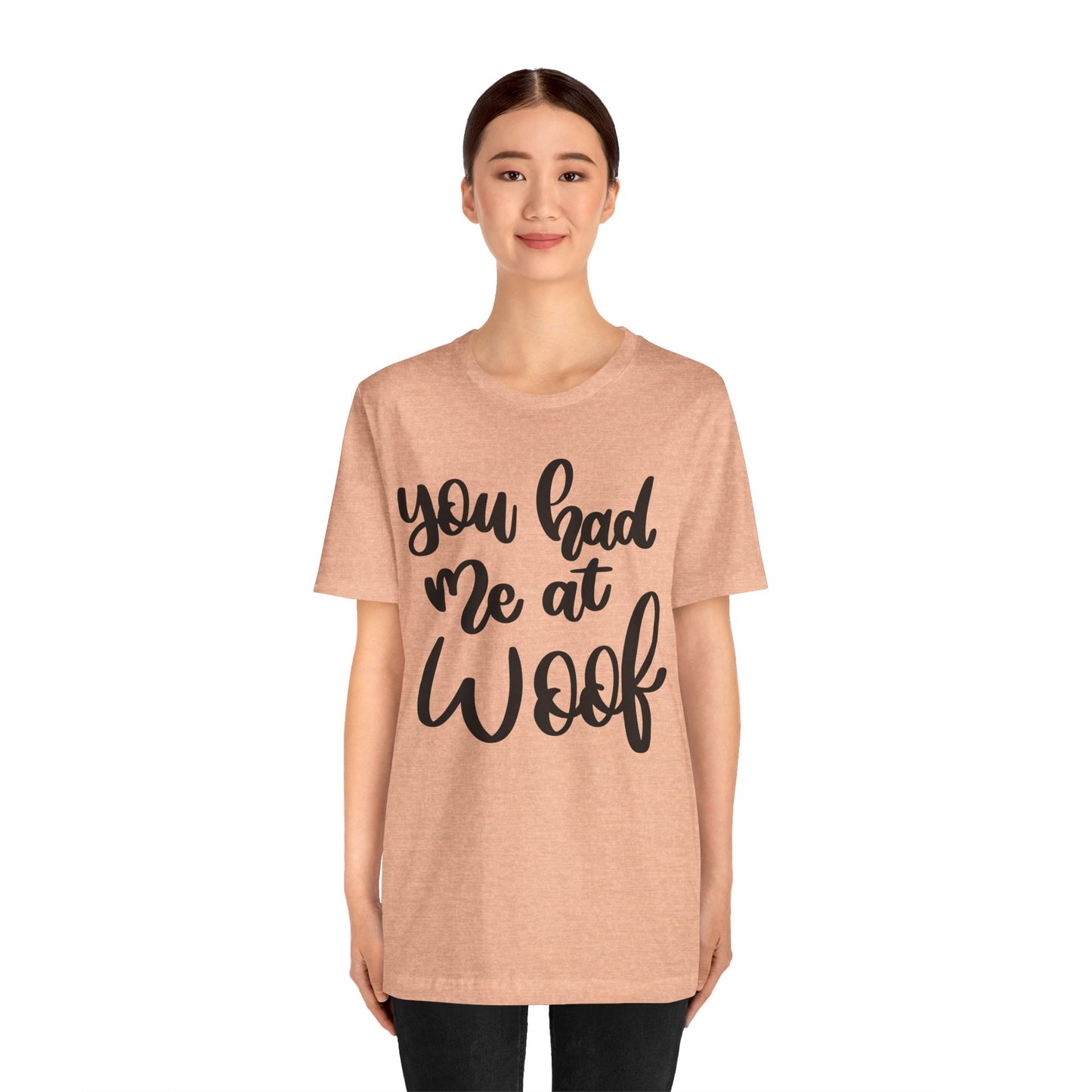 You Had Me At Woof T-Shirt