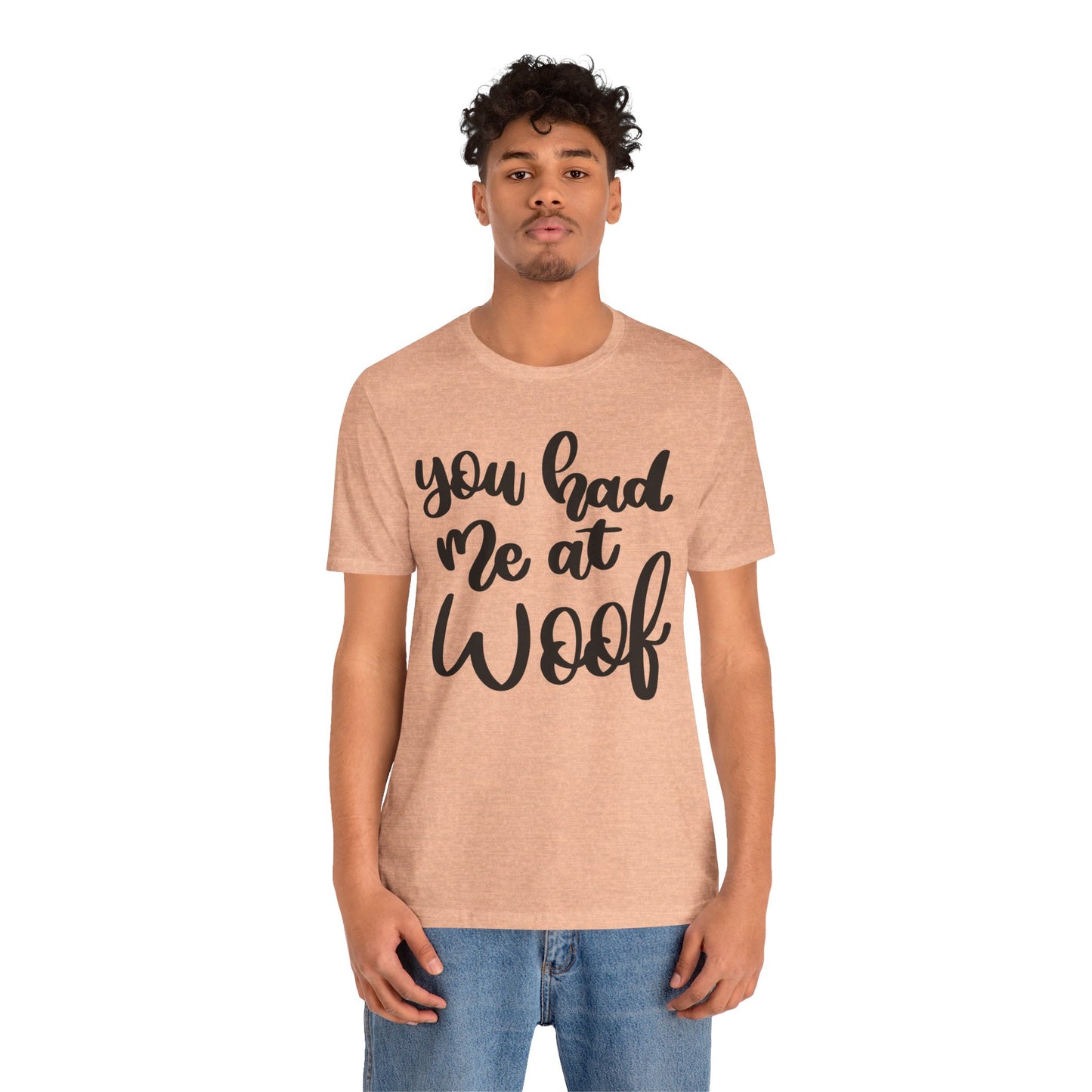 You Had Me At Woof T-Shirt