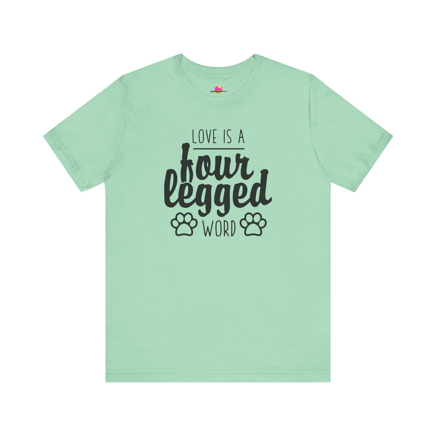 Love Is A Four Legged Word T-Shirt