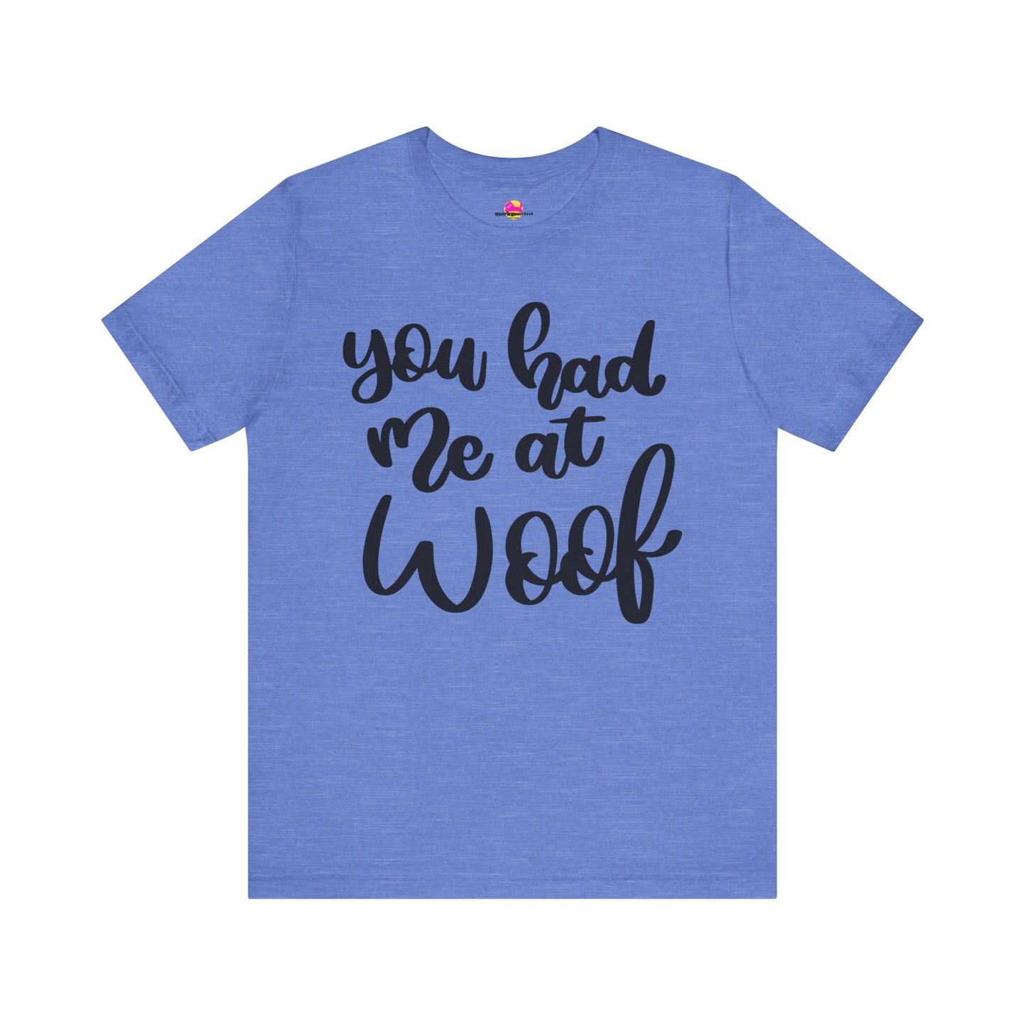 You Had Me At Woof T-Shirt