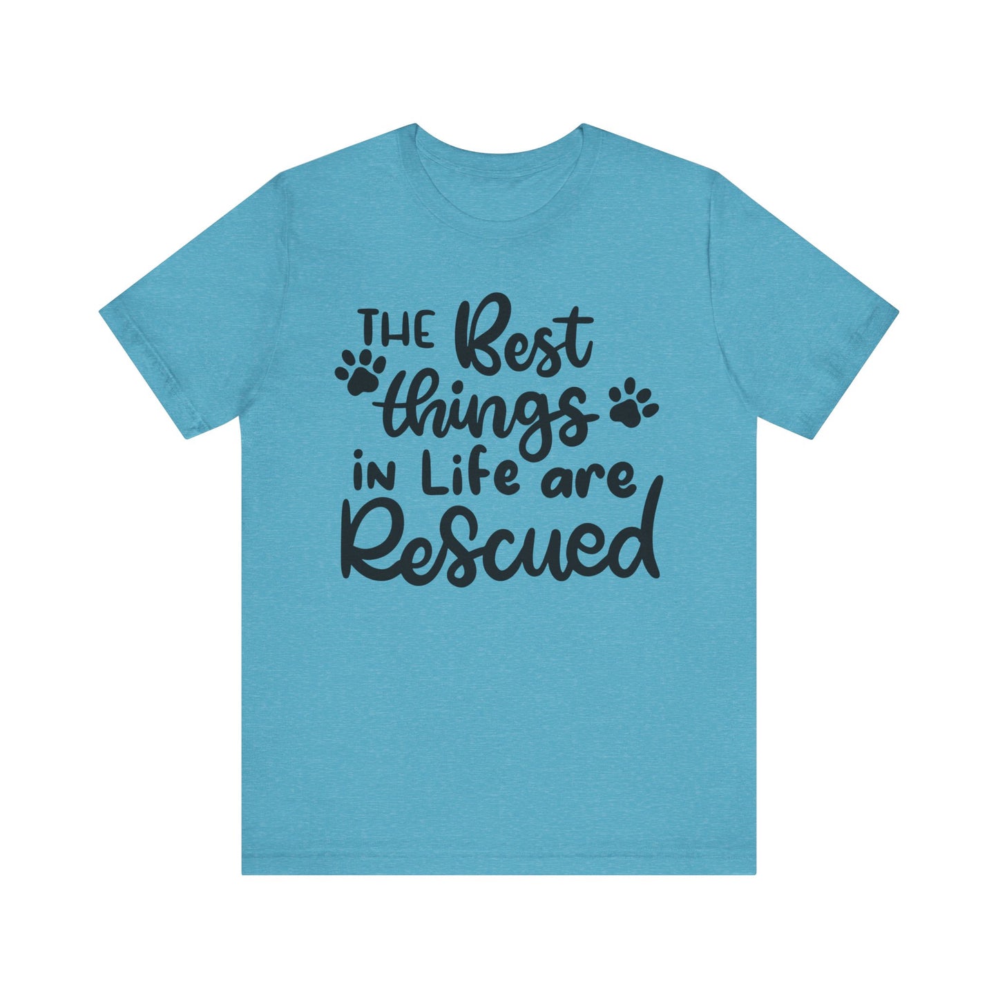 The Best Things In Life Are Rescued T-Shirt