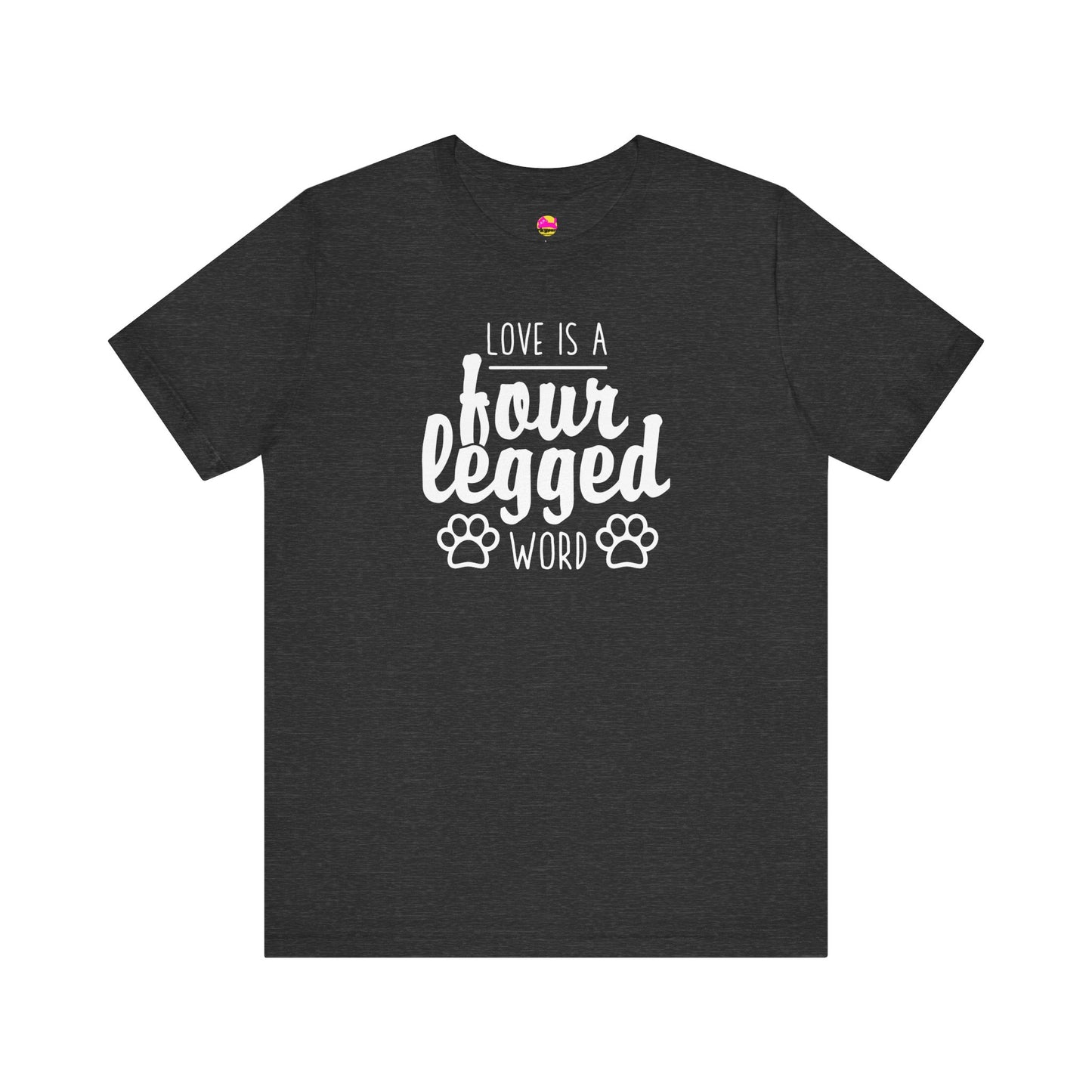 Love Is A Four Legged Word T-Shirt