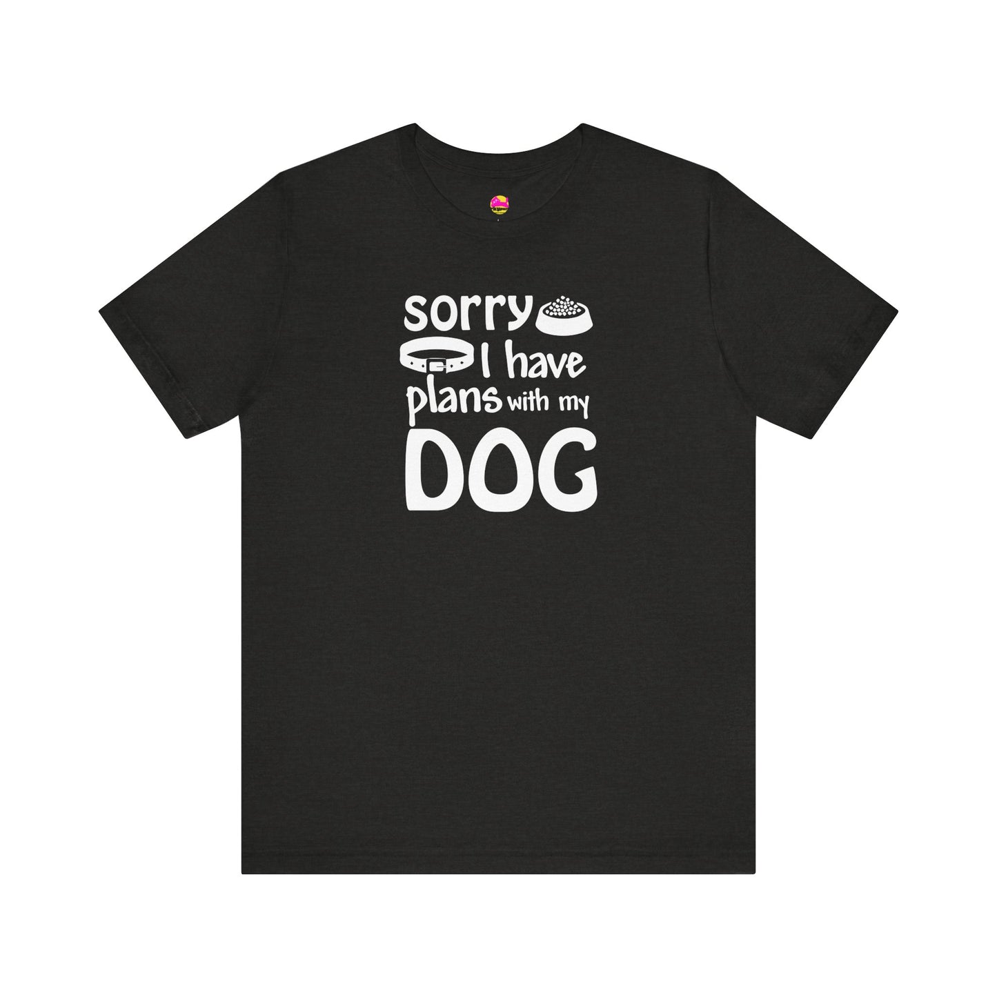 Sorry I Have Plans With My Dog T-Shirt