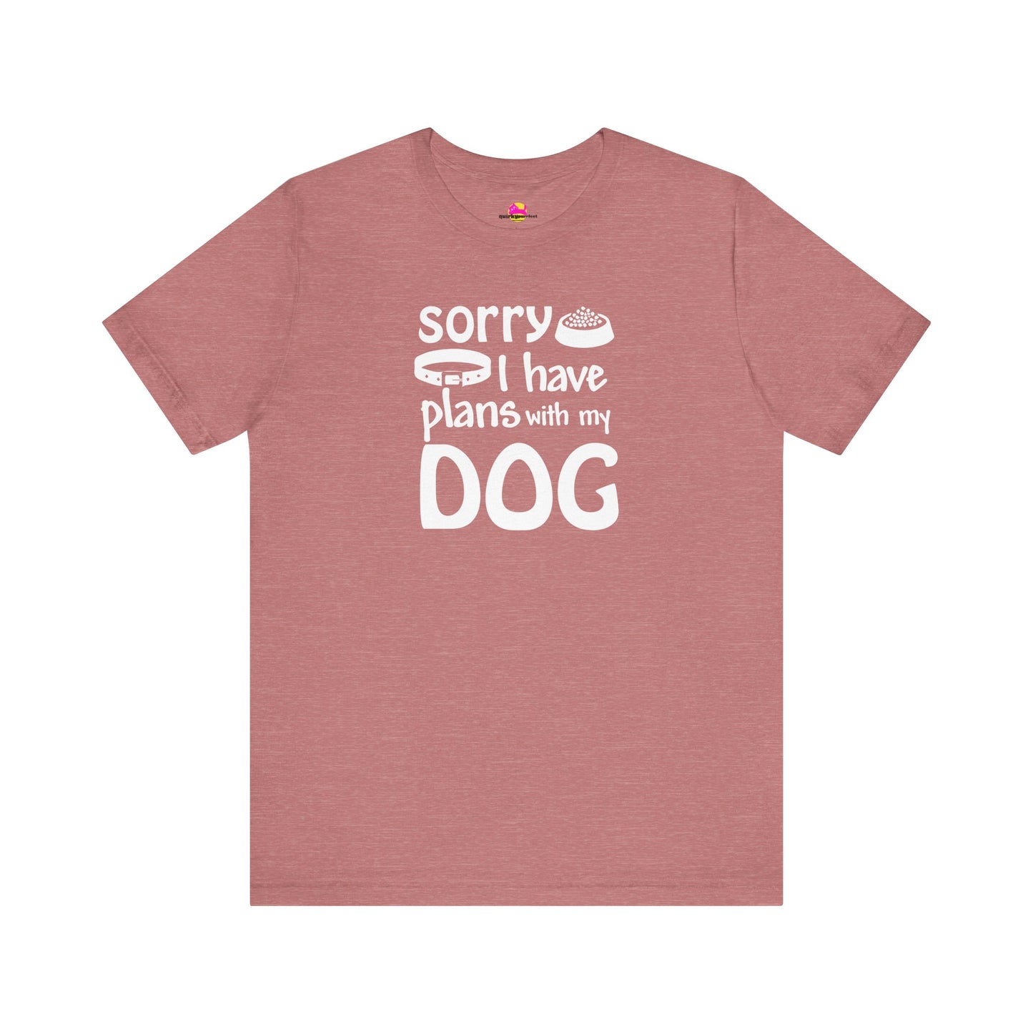 Sorry I Have Plans With My Dog T-Shirt