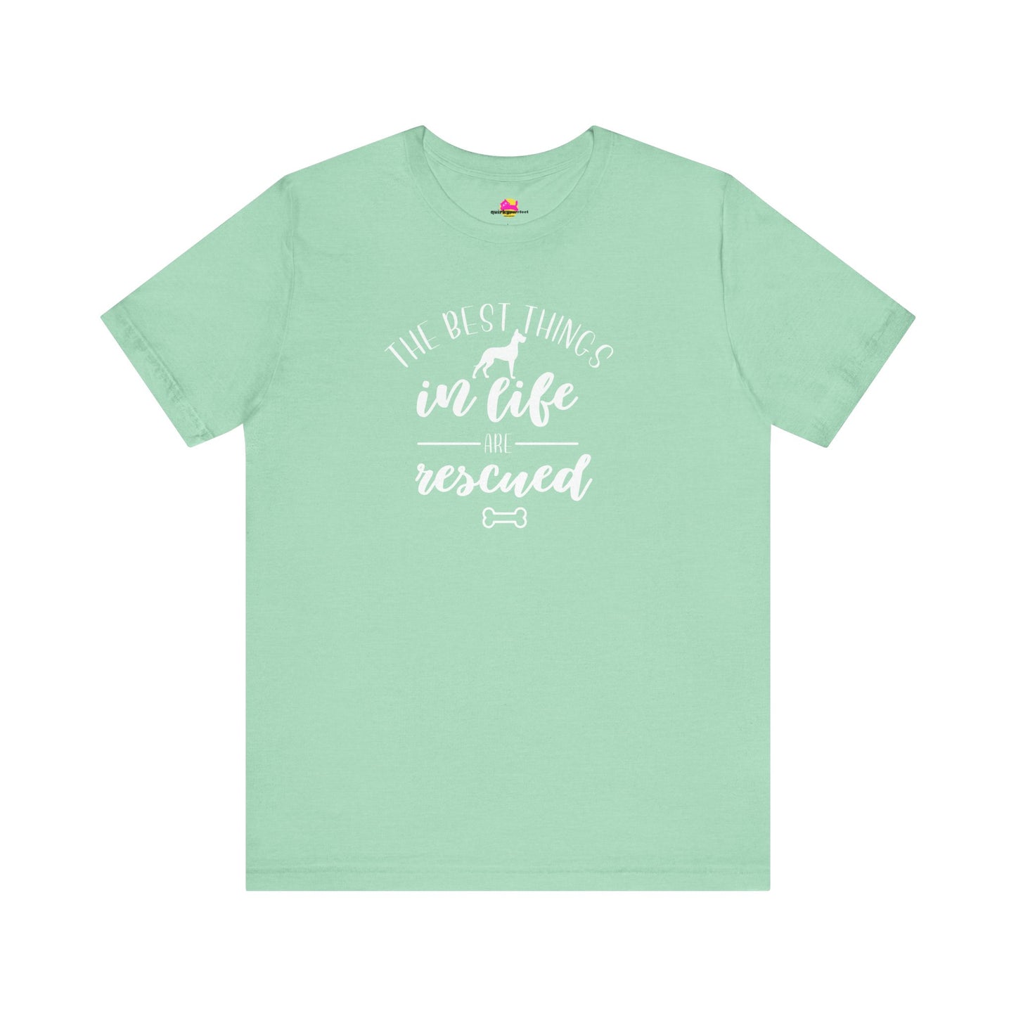 The Best Things In Life Are Rescued T-Shirt