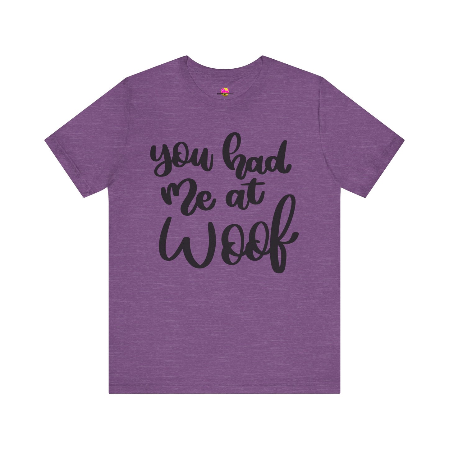 You Had Me At Woof T-Shirt
