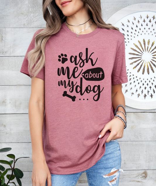 Ask Me About My Dog T-Shirt