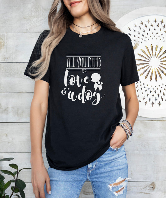 All You Need Is Love And A Dog T-Shirt