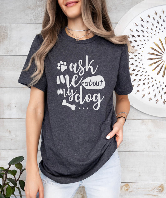 Ask Me About My Dog T-Shirt