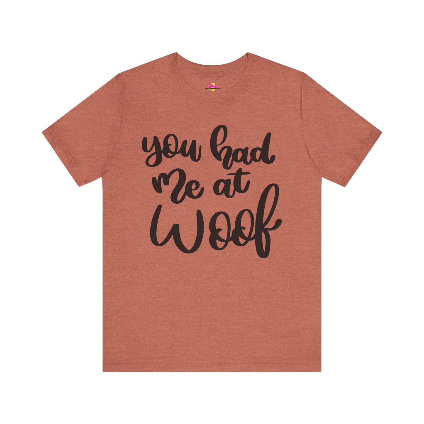 You Had Me At Woof T-Shirt
