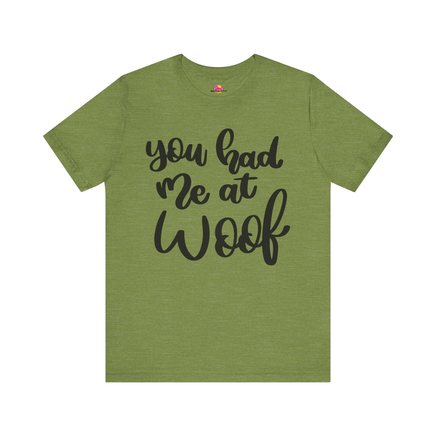 You Had Me At Woof T-Shirt