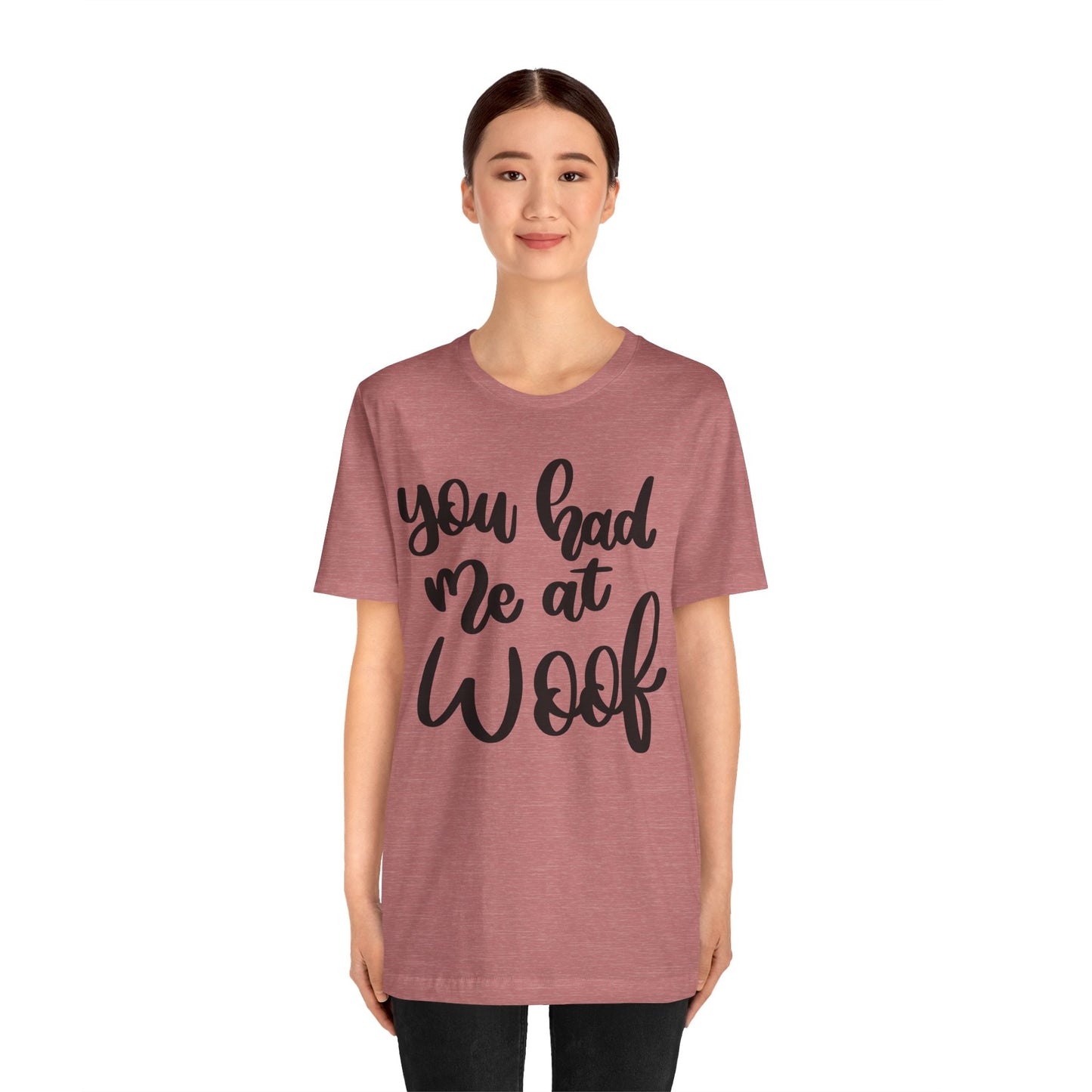 You Had Me At Woof T-Shirt