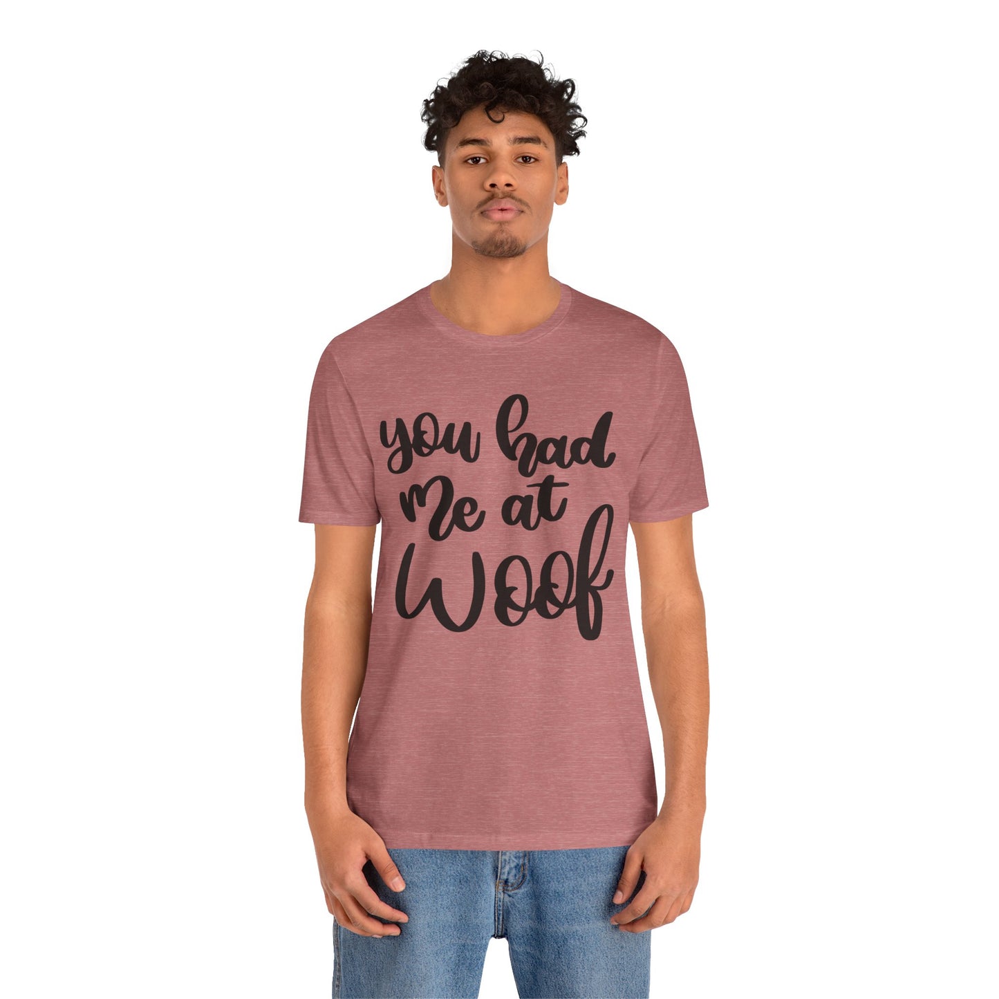You Had Me At Woof T-Shirt