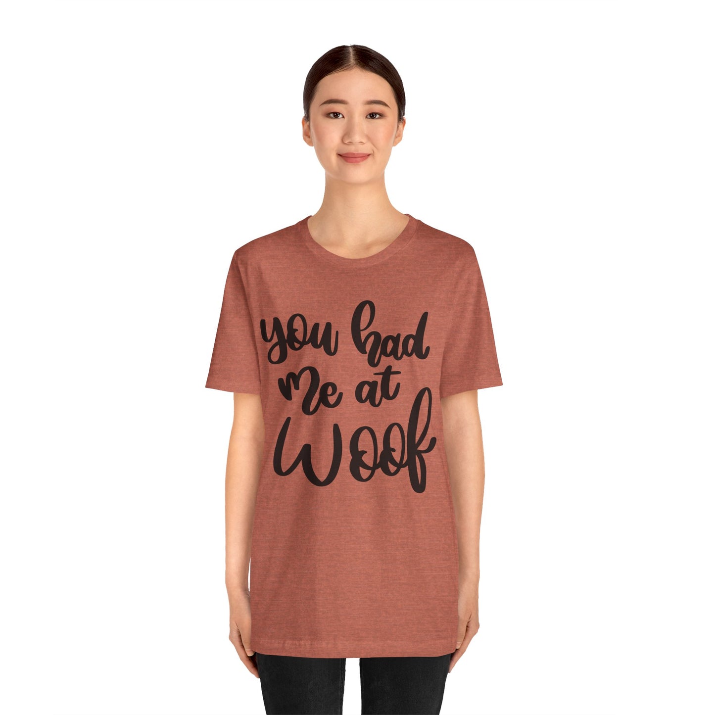 You Had Me At Woof T-Shirt