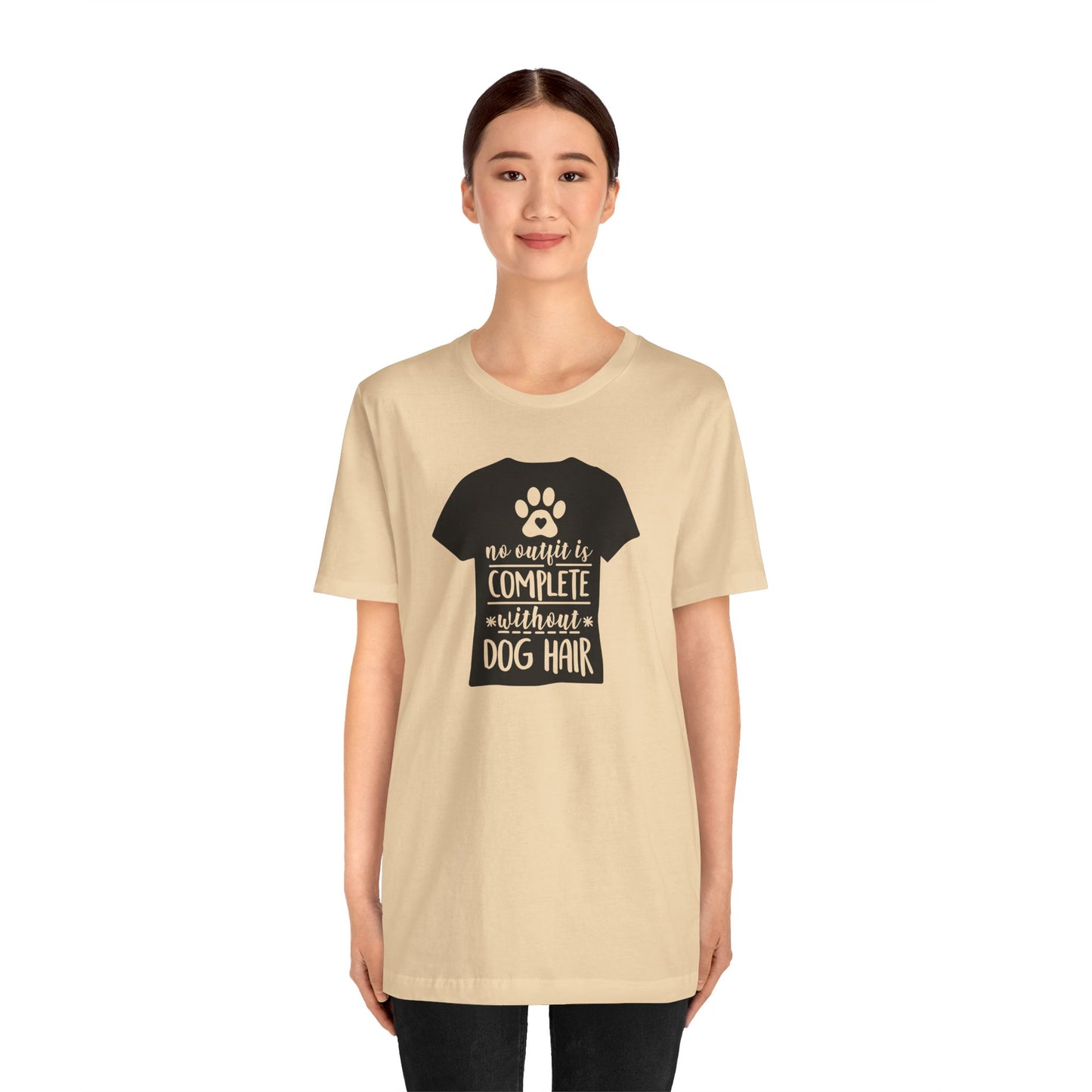 No Outfit Is Complete Without Dog Hair T-Shirt