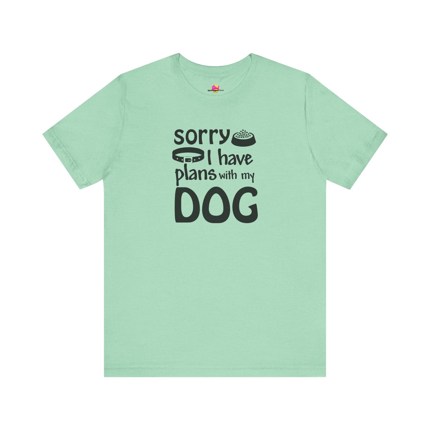 Sorry I Have Plans With My Dog T-Shirt