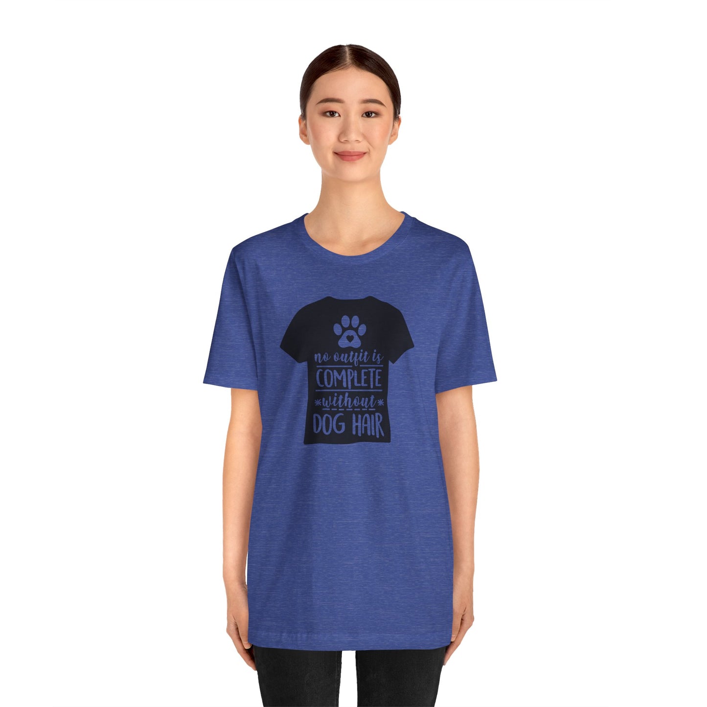 No Outfit Is Complete Without Dog Hair T-Shirt