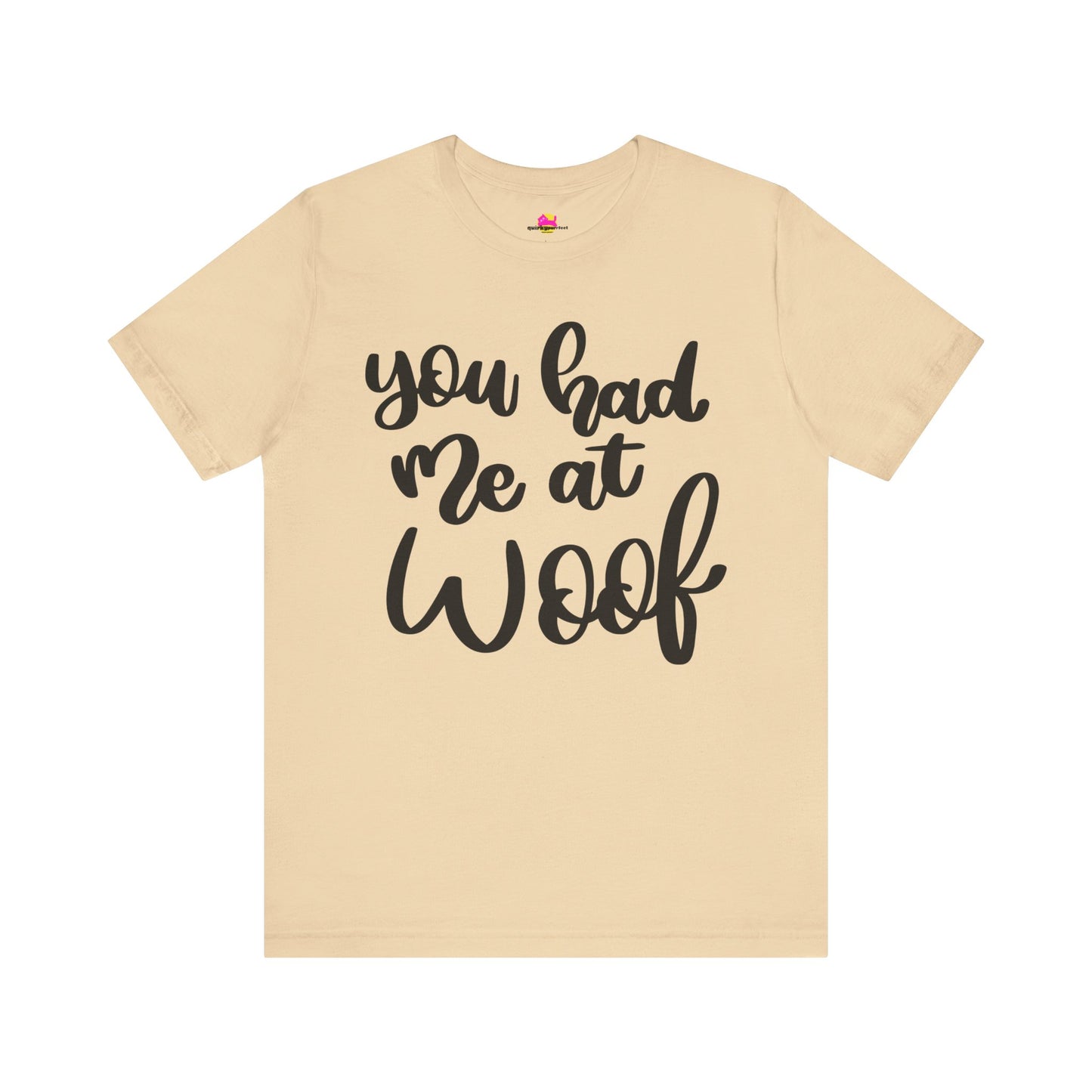 You Had Me At Woof T-Shirt