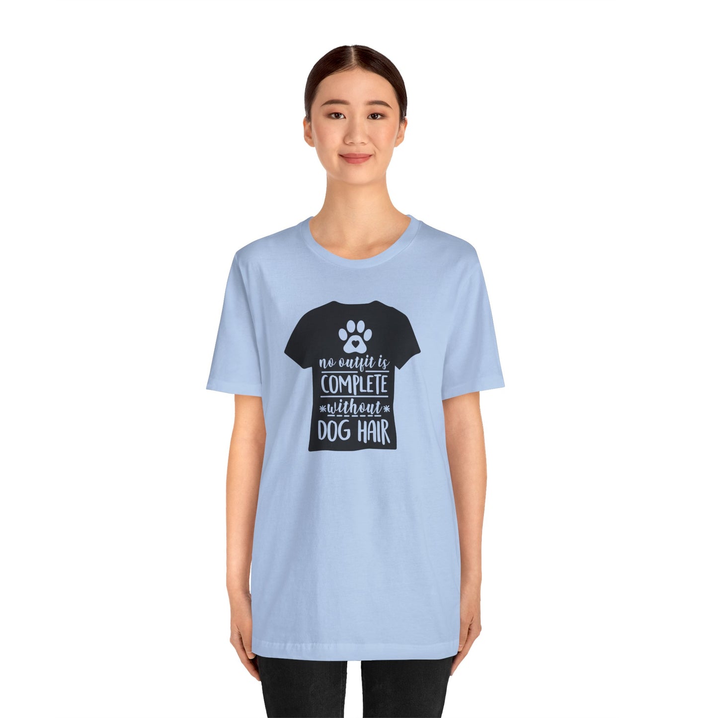 No Outfit Is Complete Without Dog Hair T-Shirt