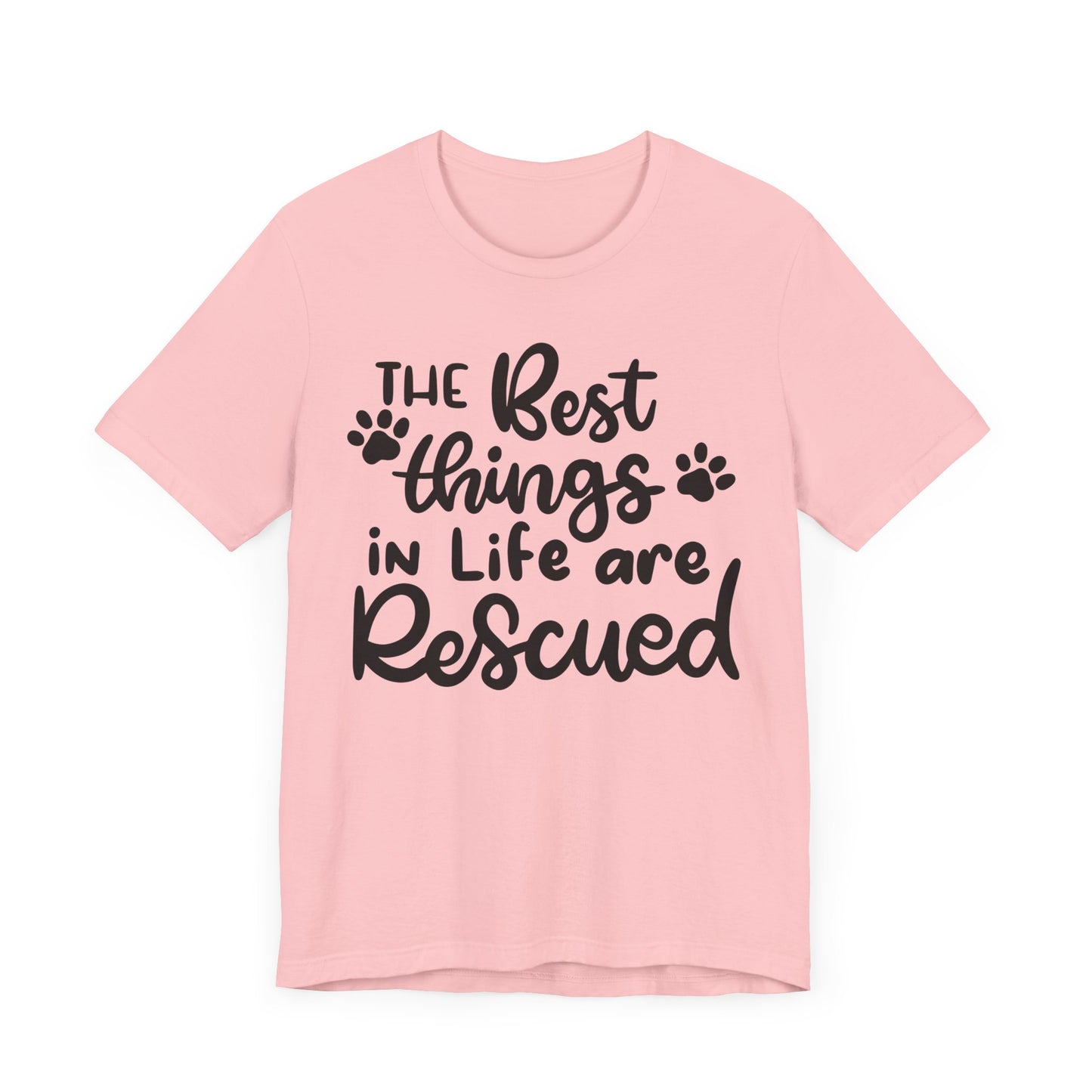 The Best Things In Life Are Rescued T-Shirt