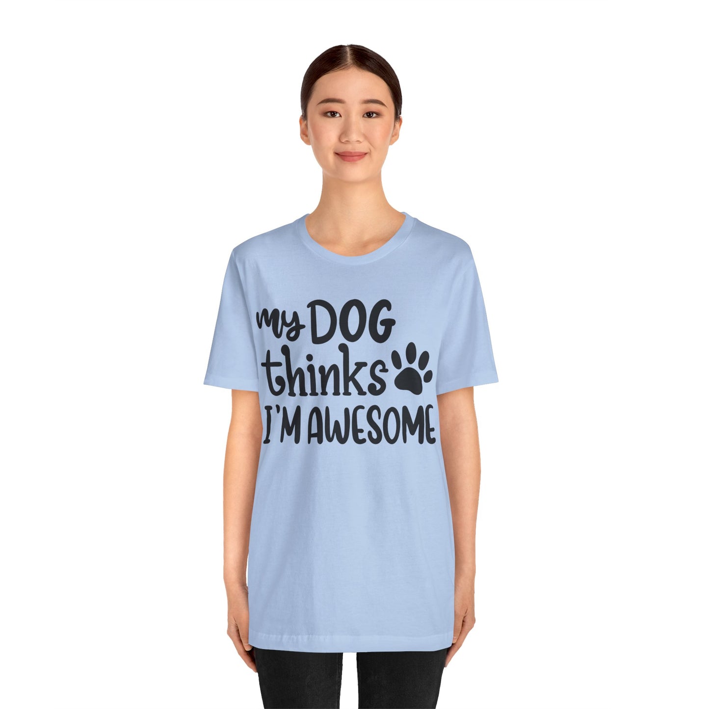 My Dog Thinks I'm Awesome T-Shirt