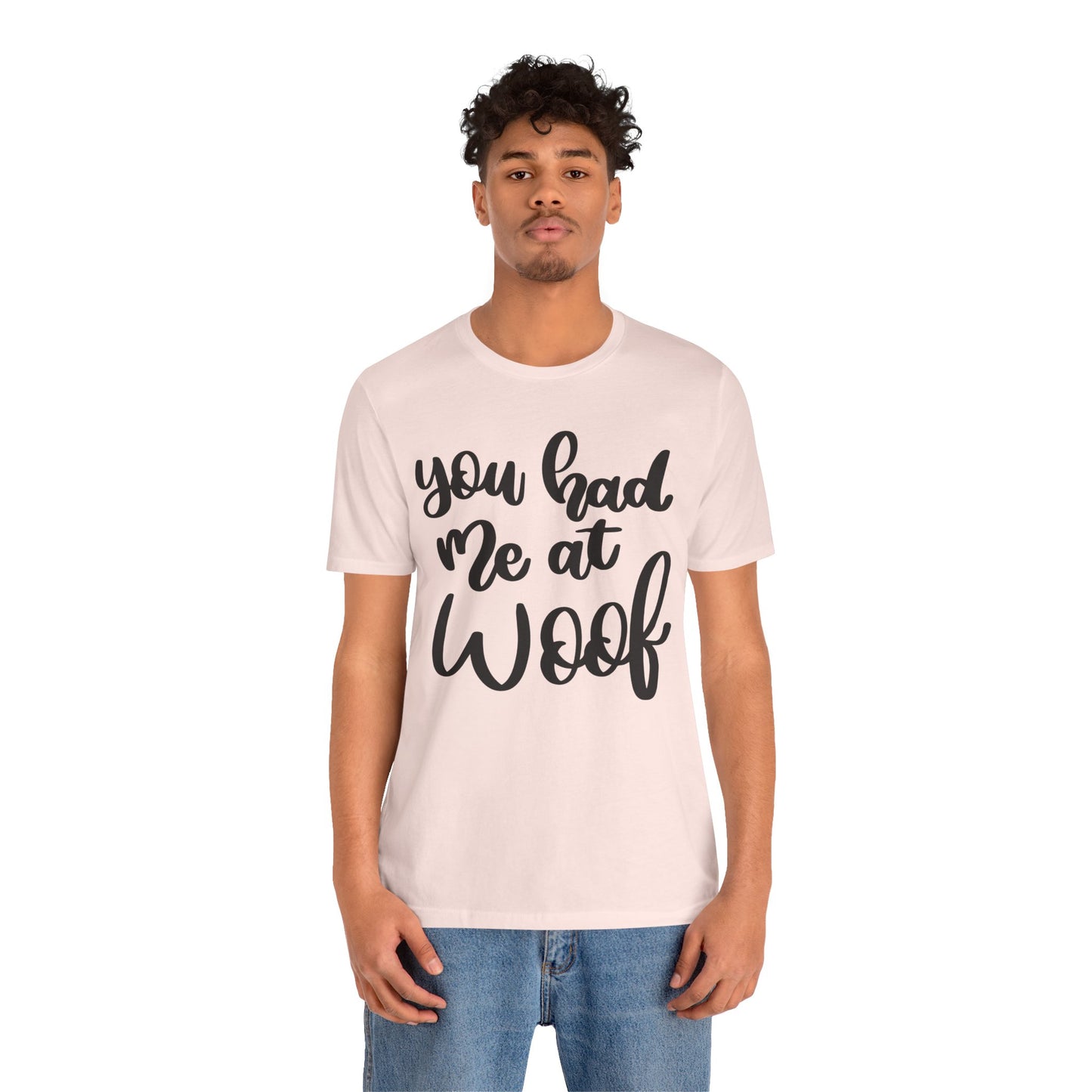 You Had Me At Woof T-Shirt