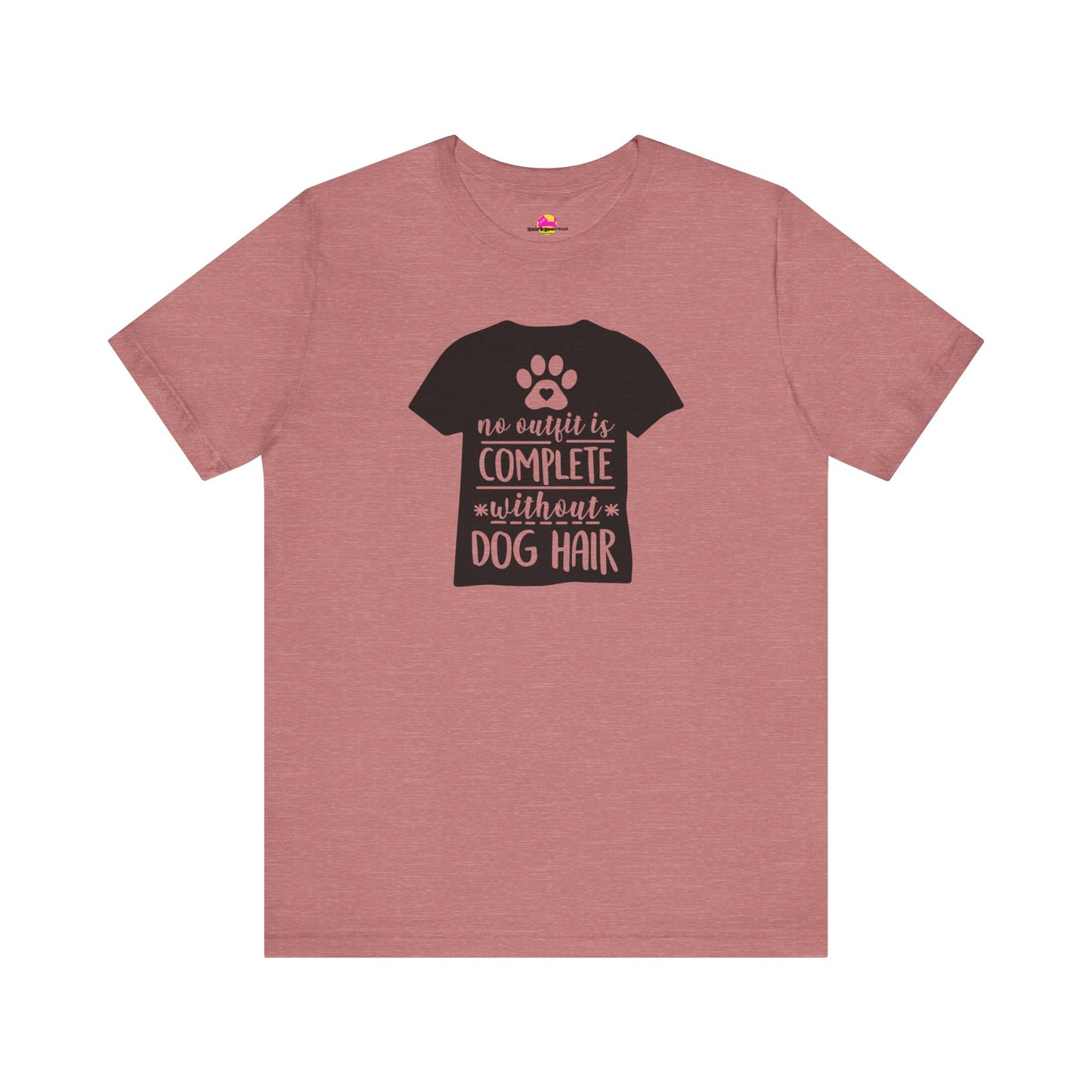 No Outfit Is Complete Without Dog Hair T-Shirt
