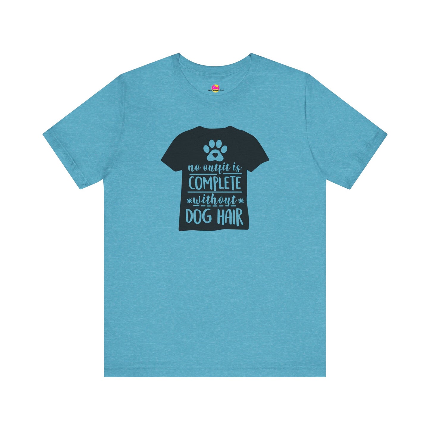 No Outfit Is Complete Without Dog Hair T-Shirt