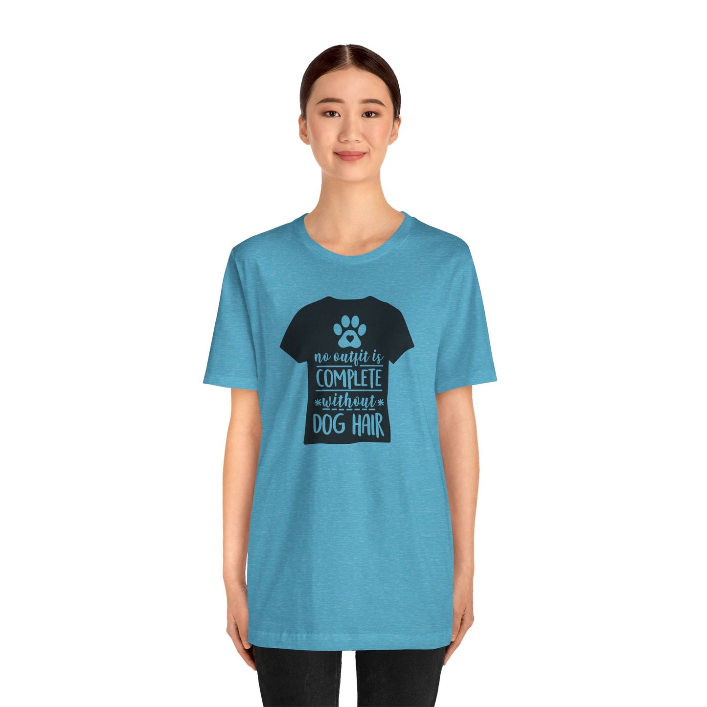 No Outfit Is Complete Without Dog Hair T-Shirt