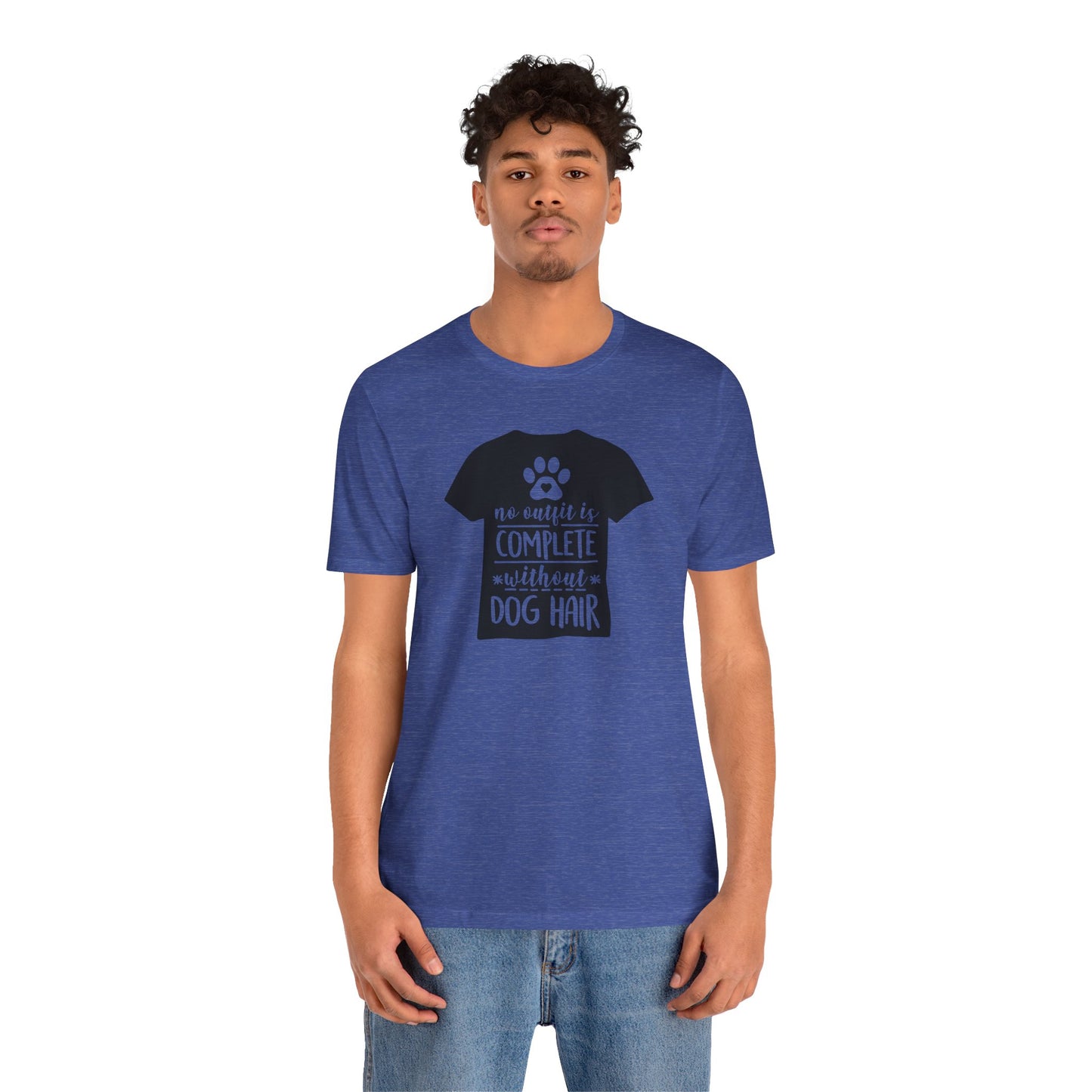 No Outfit Is Complete Without Dog Hair T-Shirt
