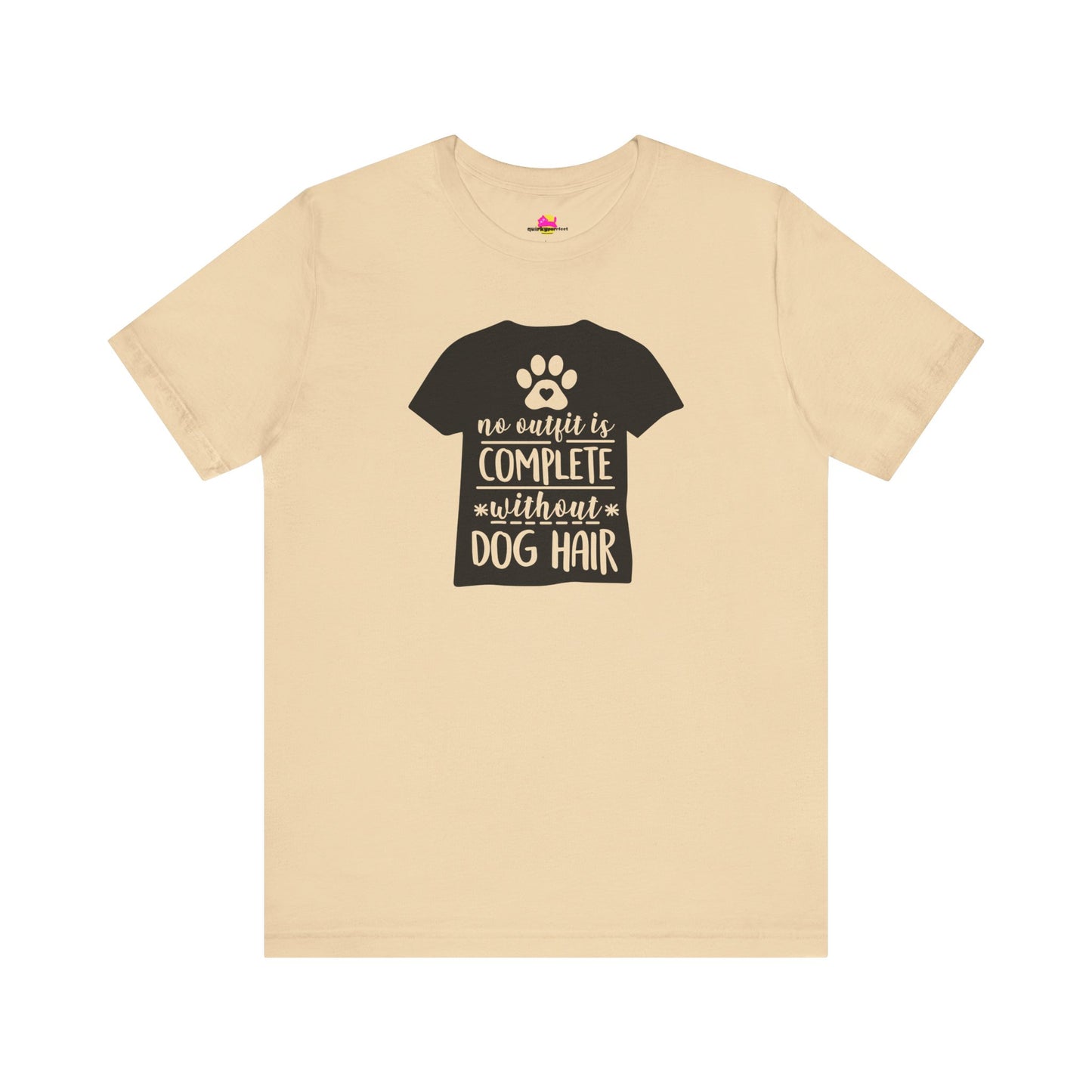 No Outfit Is Complete Without Dog Hair T-Shirt
