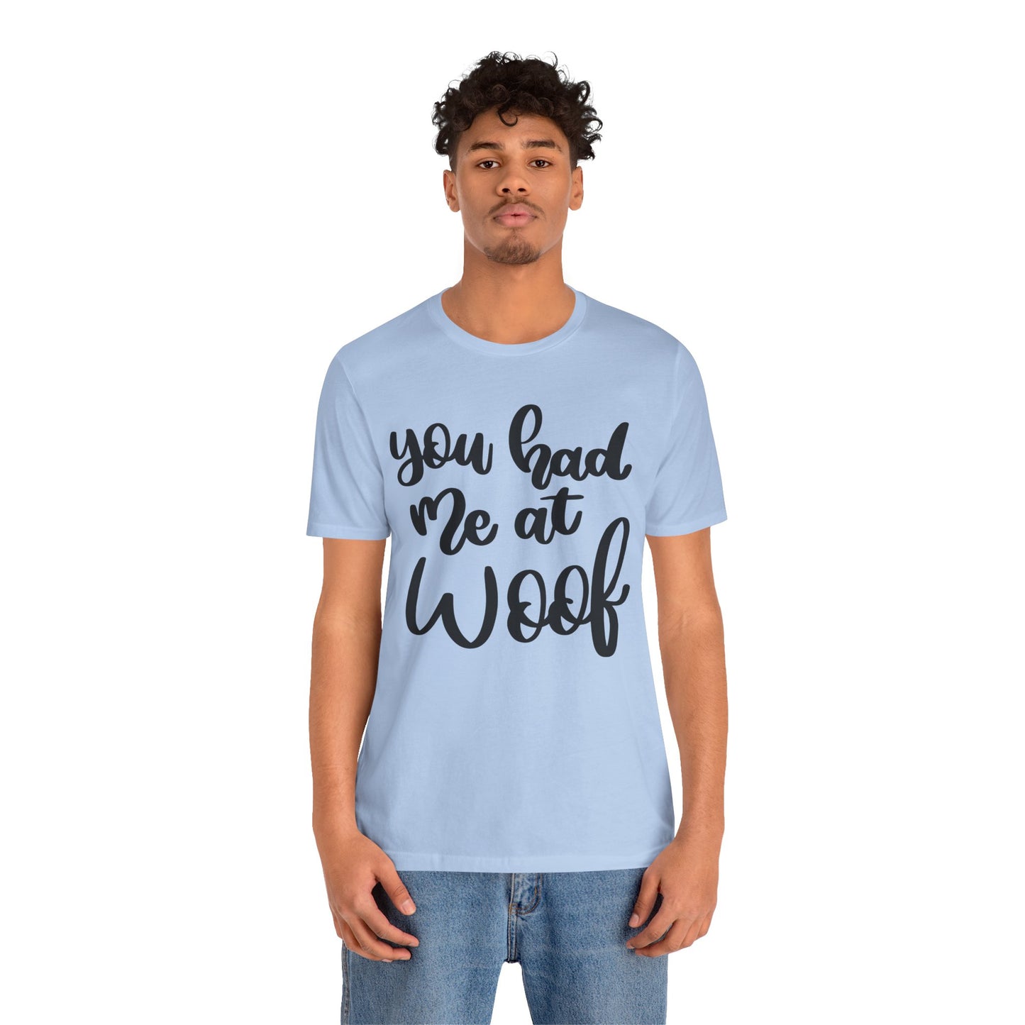You Had Me At Woof T-Shirt